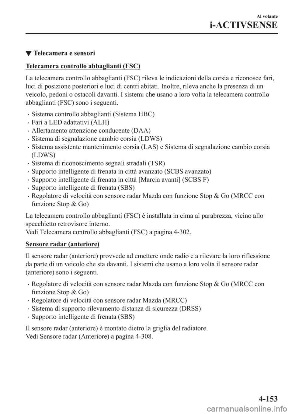 MAZDA MODEL 6 2019  Manuale del proprietario (in Italian)  ▼�7�H�O�H�F�D�P�H�U�D��H��V�H�Q�V�R�U�L
�7�H�O�H�F�D�P�H�U�D��F�R�Q�W�U�R�O�O�R��D�E�E�D�J�O�L�D�Q�W�L���)�6�&�
�/�D��W�H�O�H�F�D�P�H�U�D��F�R�Q�W�U�R�O�O�R��D�E�E�D�J�O�L�D�Q�W�L���)�6�