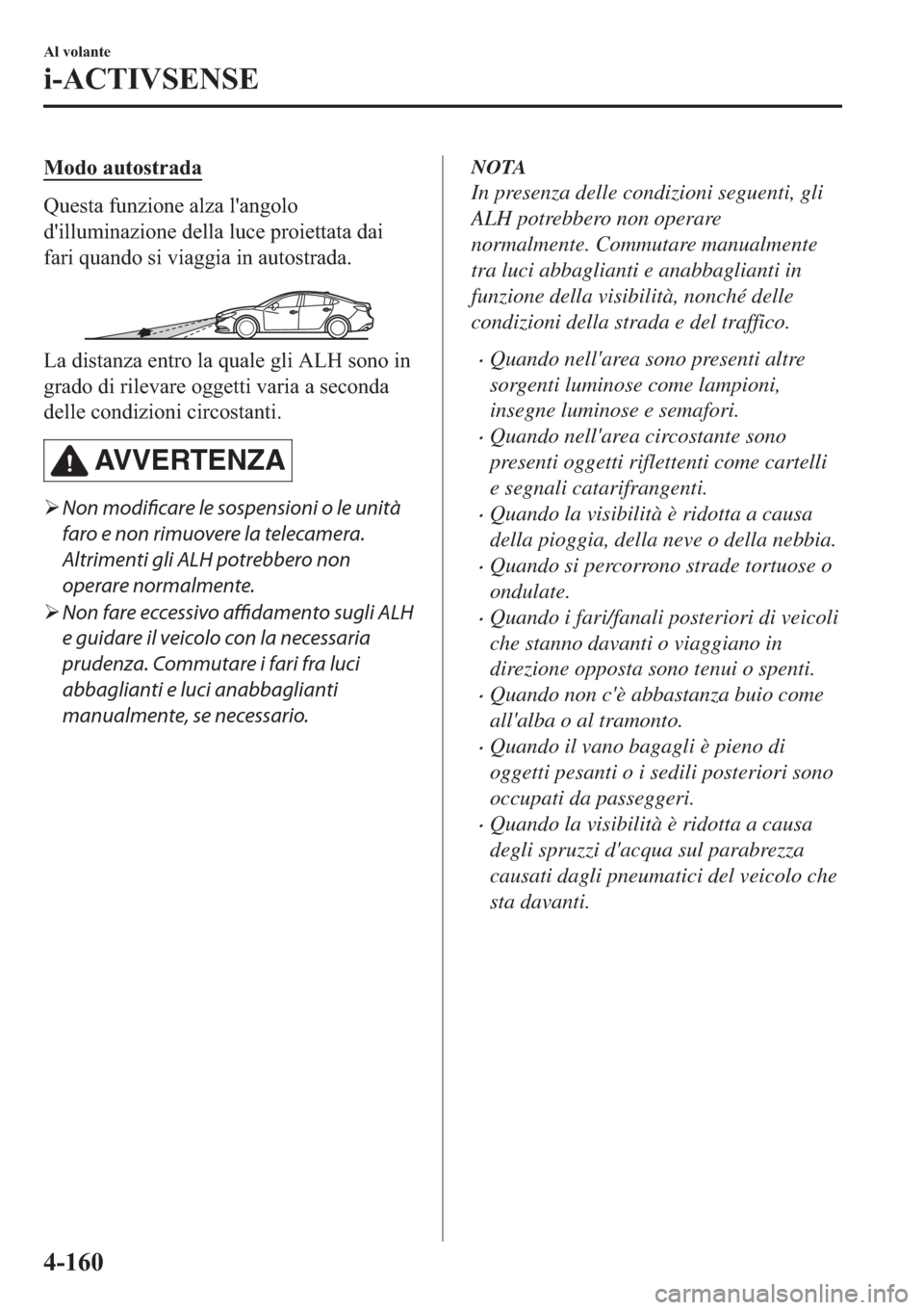 MAZDA MODEL 6 2019  Manuale del proprietario (in Italian)  �0�R�G�R��D�X�W�R�V�W�U�D�G�D
�4�X�H�V�W�D��I�X�Q�]�L�R�Q�H��D�O�]�D��O�
�D�Q�J�R�O�R
�G�
�L�O�O�X�P�L�Q�D�]�L�R�Q�H��G�H�O�O�D��O�X�F�H��S�U�R�L�H�W�W�D�W�D��G�D�L
�I�D�U�L��T�X�D�Q�G�R��V�