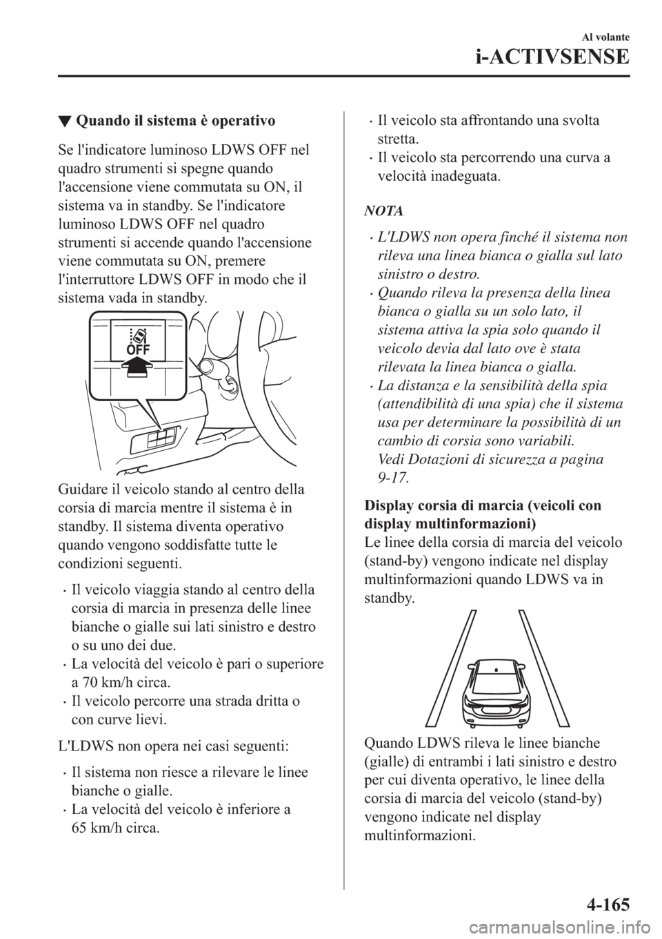 MAZDA MODEL 6 2019  Manuale del proprietario (in Italian)  ▼�4�X�D�Q�G�R��L�O��V�L�V�W�H�P�D��q��R�S�H�U�D�W�L�Y�R
�6�H��O�
�L�Q�G�L�F�D�W�R�U�H��O�X�P�L�Q�R�V�R��/��:�6��2�)�)��Q�H�O
�T�X�D�G�U�R��V�W�U�X�P�H�Q�W�L��V�L��V�S�H�J�Q�H��T�X�D�Q�