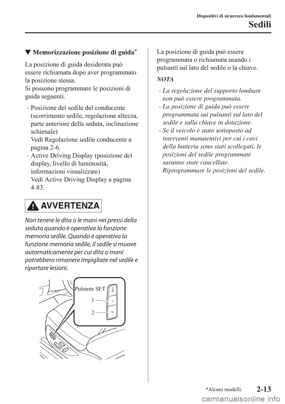 MAZDA MODEL 6 2019  Manuale del proprietario (in Italian)  ▼�0�H�P�R�U�L�]�]�D�]�L�R�Q�H��S�R�V�L�]�L�R�Q�H��G�L��J�X�L�G�D�
�/�D��S�R�V�L�]�L�R�Q�H��G�L��J�X�L�G�D��G�H�V�L�G�H�U�D�W�D��S�X�z
�H�V�V�H�U�H��U�L�F�K�L�D�P�D�W�D��G�R�S�R��D�Y�H�U�