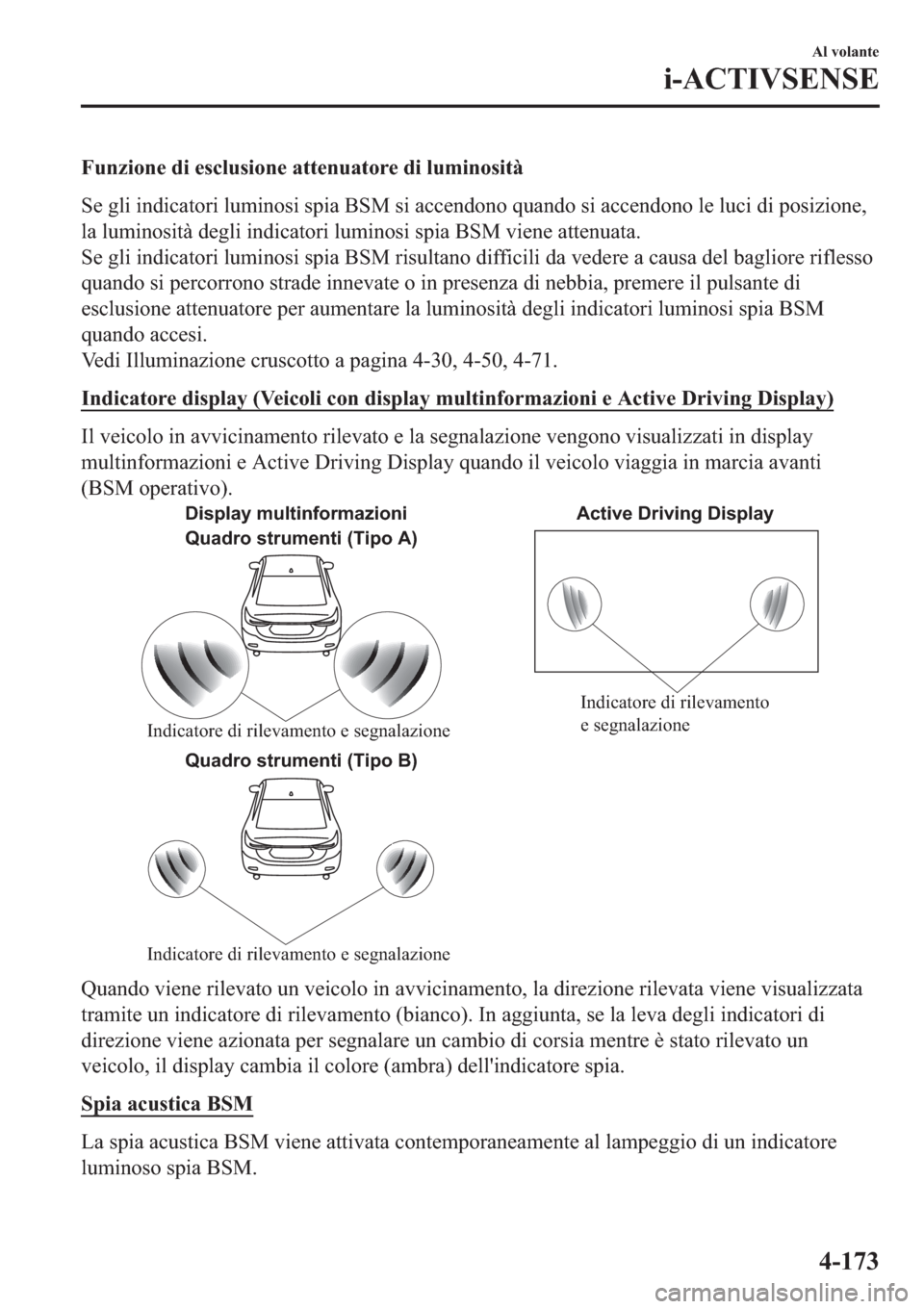 MAZDA MODEL 6 2019  Manuale del proprietario (in Italian)  �)�X�Q�]�L�R�Q�H��G�L��H�V�F�O�X�V�L�R�Q�H��D�W�W�H�Q�X�D�W�R�U�H��G�L��O�X�P�L�Q�R�V�L�W�j
�6�H��J�O�L��L�Q�G�L�F�D�W�R�U�L��O�X�P�L�Q�R�V�L��V�S�L�D��%�6�0��V�L��D�F�F�H�Q�G�R�Q�R��T�X�
