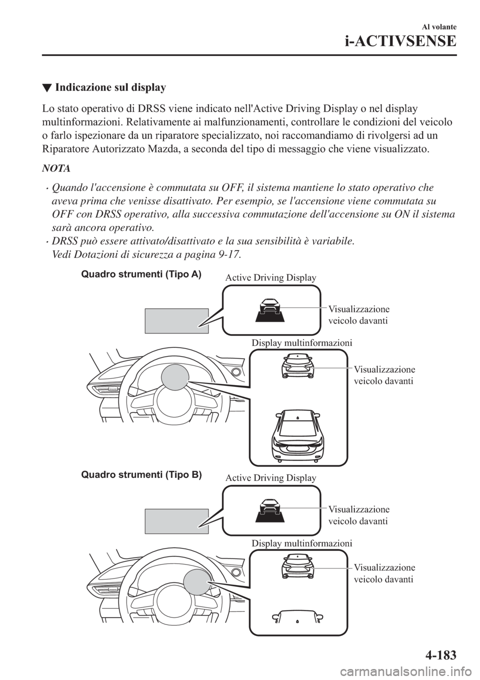 MAZDA MODEL 6 2019  Manuale del proprietario (in Italian)  ▼�,�Q�G�L�F�D�]�L�R�Q�H��V�X�O��G�L�V�S�O�D�\
�/�R��V�W�D�W�R��R�S�H�U�D�W�L�Y�R��G�L���5�6�6��Y�L�H�Q�H��L�Q�G�L�F�D�W�R��Q�H�O�O�
�$�F�W�L�Y�H���U�L�Y�L�Q�J���L�V�S�O�D�\��R��Q�H�O