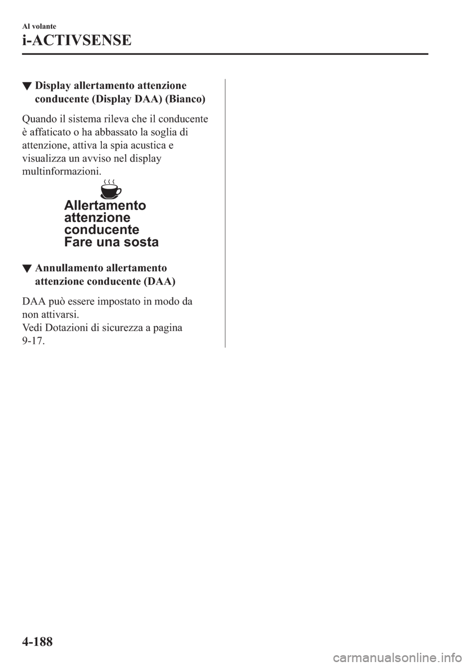 MAZDA MODEL 6 2019  Manuale del proprietario (in Italian)  ▼��L�V�S�O�D�\��D�O�O�H�U�W�D�P�H�Q�W�R��D�W�W�H�Q�]�L�R�Q�H
�F�R�Q�G�X�F�H�Q�W�H����L�V�S�O�D�\���$�$����%�L�D�Q�F�R�
�4�X�D�Q�G�R��L�O��V�L�V�W�H�P�D��U�L�O�H�Y�D��F�K�H��L�O��F�