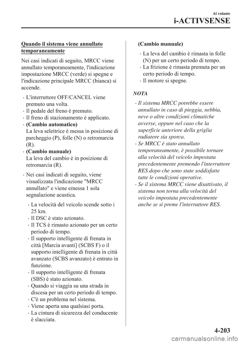 MAZDA MODEL 6 2019  Manuale del proprietario (in Italian)  �4�X�D�Q�G�R��L�O��V�L�V�W�H�P�D��Y�L�H�Q�H��D�Q�Q�X�O�O�D�W�R
�W�H�P�S�R�U�D�Q�H�D�P�H�Q�W�H
�1�H�L��F�D�V�L��L�Q�G�L�F�D�W�L��G�L��V�H�J�X�L�W�R���0�5�&�&��Y�L�H�Q�H
�D�Q�Q�X�O�O�D�W�R��