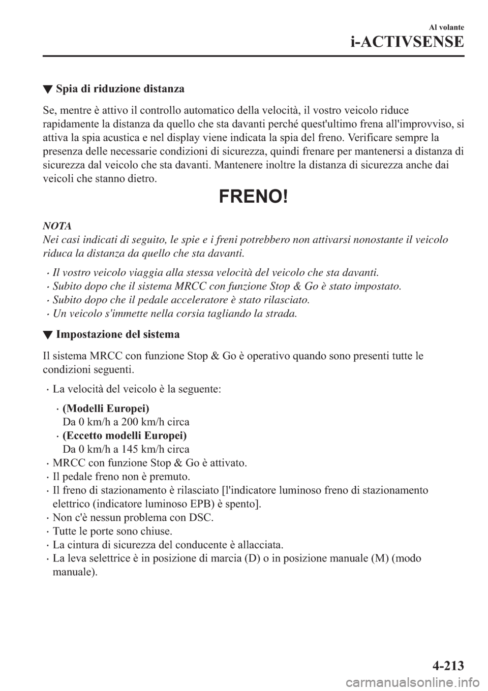 MAZDA MODEL 6 2019  Manuale del proprietario (in Italian)  ▼�6�S�L�D��G�L��U�L�G�X�]�L�R�Q�H��G�L�V�W�D�Q�]�D
�6�H���P�H�Q�W�U�H��q��D�W�W�L�Y�R��L�O��F�R�Q�W�U�R�O�O�R��D�X�W�R�P�D�W�L�F�R��G�H�O�O�D��Y�H�O�R�F�L�W�j���L�O��Y�R�V�W�U�R��Y�H