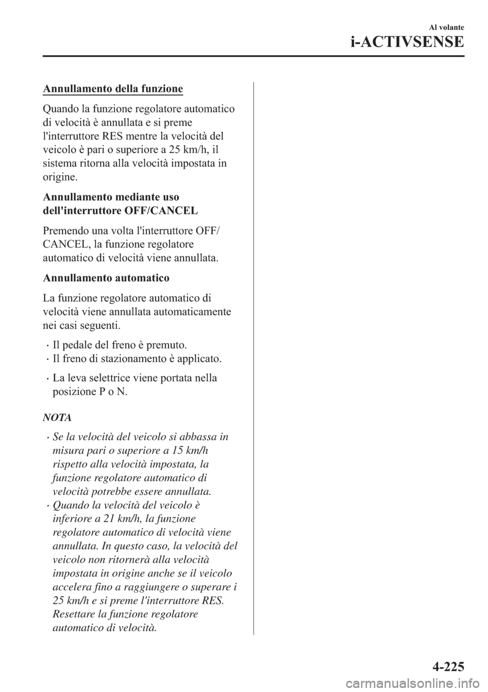 MAZDA MODEL 6 2019  Manuale del proprietario (in Italian)  �$�Q�Q�X�O�O�D�P�H�Q�W�R��G�H�O�O�D��I�X�Q�]�L�R�Q�H
�4�X�D�Q�G�R��O�D��I�X�Q�]�L�R�Q�H��U�H�J�R�O�D�W�R�U�H��D�X�W�R�P�D�W�L�F�R
�G�L��Y�H�O�R�F�L�W�j��q��D�Q�Q�X�O�O�D�W�D��H��V�L��S�U�H