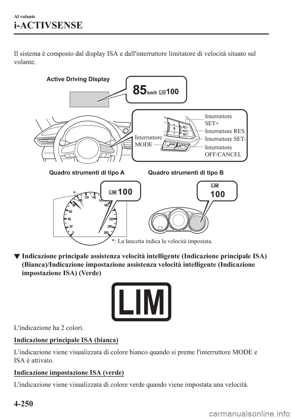 MAZDA MODEL 6 2019  Manuale del proprietario (in Italian)  �,�O��V�L�V�W�H�P�D��q��F�R�P�S�R�V�W�R��G�D�O��G�L�V�S�O�D�\��,�6�$��H��G�D�O�O�
�L�Q�W�H�U�U�X�W�W�R�U�H��O�L�P�L�W�D�W�R�U�H��G�L��Y�H�O�R�F�L�W�j��V�L�W�X�D�W�R��V�X�O
�Y�R�O�D�Q�W�H�