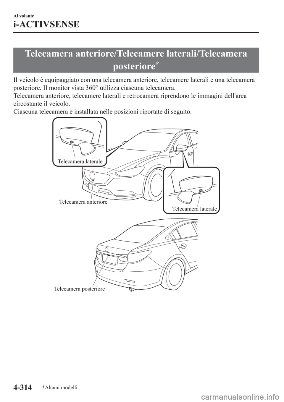 MAZDA MODEL 6 2019  Manuale del proprietario (in Italian)  �7�H�O�H�F�D�P�H�U�D��D�Q�W�H�U�L�R�U�H��7�H�O�H�F�D�P�H�U�H��O�D�W�H�U�D�O�L��7�H�O�H�F�D�P�H�U�D
�S�R�V�W�H�U�L�R�U�H
�
�,�O��Y�H�L�F�R�O�R��q��H�T�X�L�S�D�J�J�L�D�W�R��F�R�Q��X�Q�D��W�H�