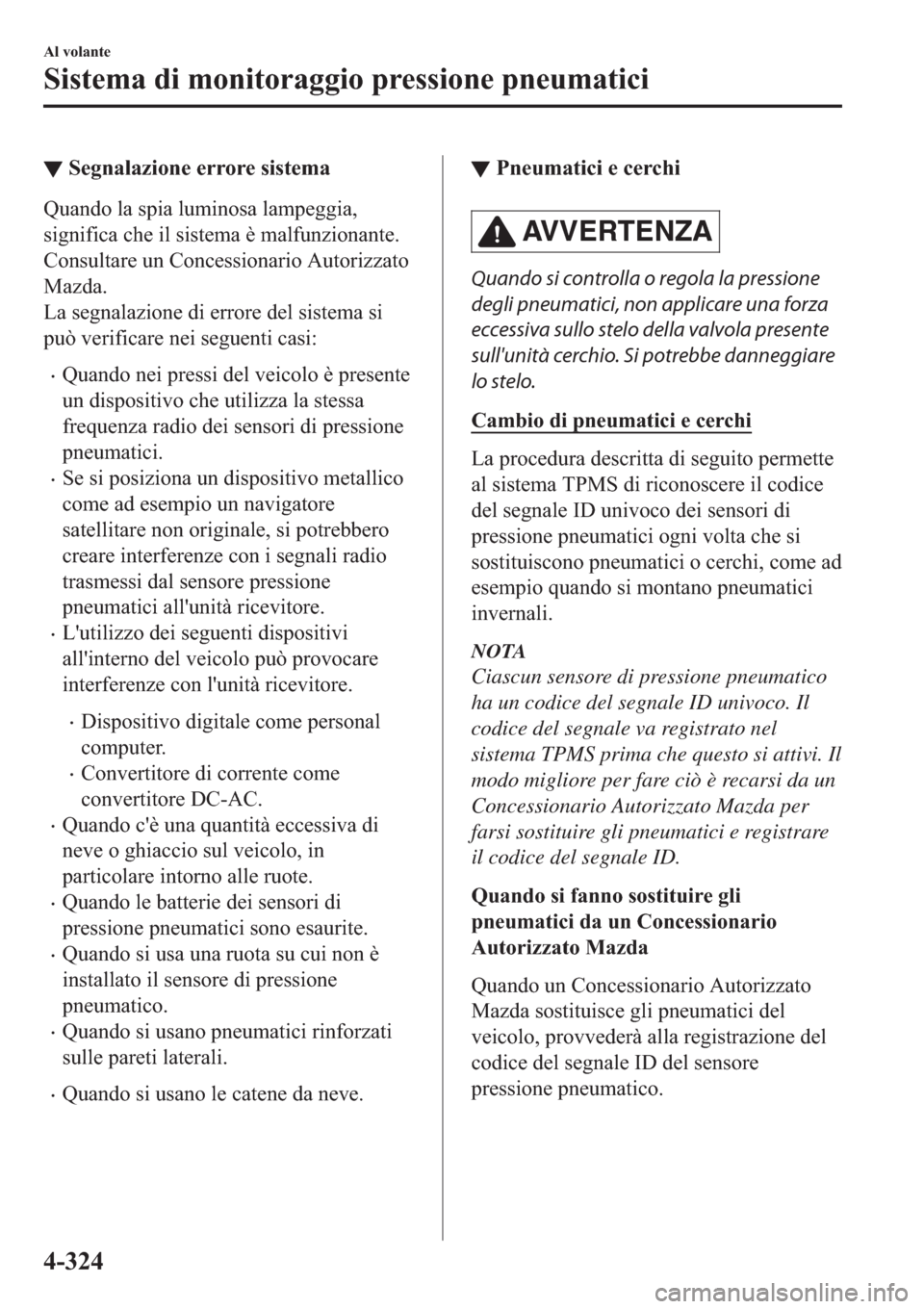 MAZDA MODEL 6 2019  Manuale del proprietario (in Italian)  ▼�6�H�J�Q�D�O�D�]�L�R�Q�H��H�U�U�R�U�H��V�L�V�W�H�P�D
�4�X�D�Q�G�R��O�D��V�S�L�D��O�X�P�L�Q�R�V�D��O�D�P�S�H�J�J�L�D�
�V�L�J�Q�L�I�L�F�D��F�K�H��L�O��V�L�V�W�H�P�D��q��P�D�O�I�X�Q�]�L�R�