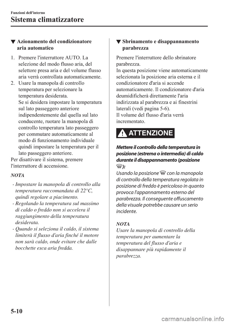 MAZDA MODEL 6 2019  Manuale del proprietario (in Italian)  ▼�$�]�L�R�Q�D�P�H�Q�W�R��G�H�O��F�R�Q�G�L�]�L�R�Q�D�W�R�U�H
�D�U�L�D��D�X�W�R�P�D�W�L�F�R
�� �3�U�H�P�H�U�H��O�
�L�Q�W�H�U�U�X�W�W�R�U�H��$�8�7�2���/�D
�V�H�O�H�]�L�R�Q�H��G�H�O��P�R�G�R�