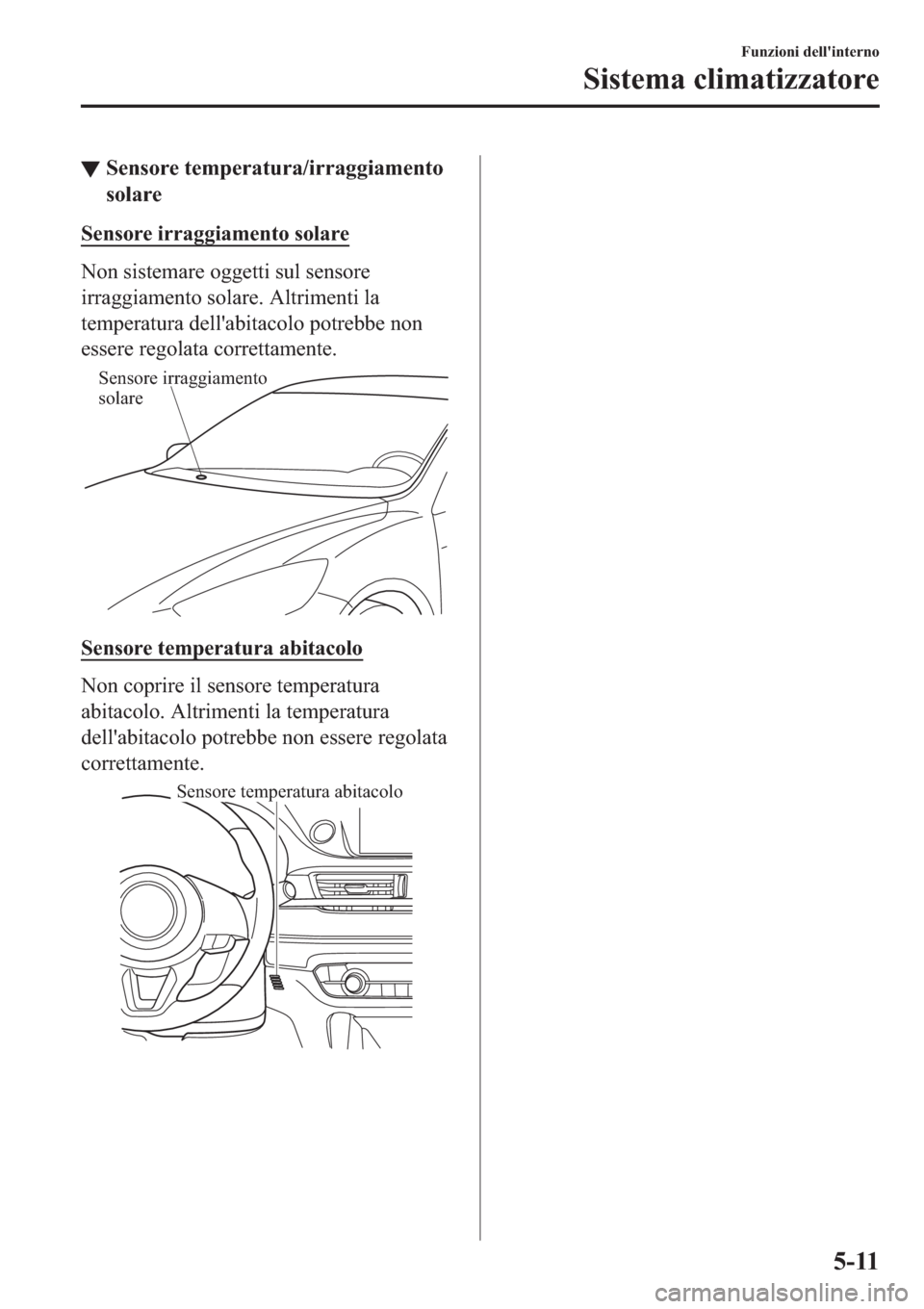 MAZDA MODEL 6 2019  Manuale del proprietario (in Italian)  ▼�6�H�Q�V�R�U�H��W�H�P�S�H�U�D�W�X�U�D��L�U�U�D�J�J�L�D�P�H�Q�W�R
�V�R�O�D�U�H
�6�H�Q�V�R�U�H��L�U�U�D�J�J�L�D�P�H�Q�W�R��V�R�O�D�U�H
�1�R�Q��V�L�V�W�H�P�D�U�H��R�J�J�H�W�W�L��V�X�O��V�H�Q�V