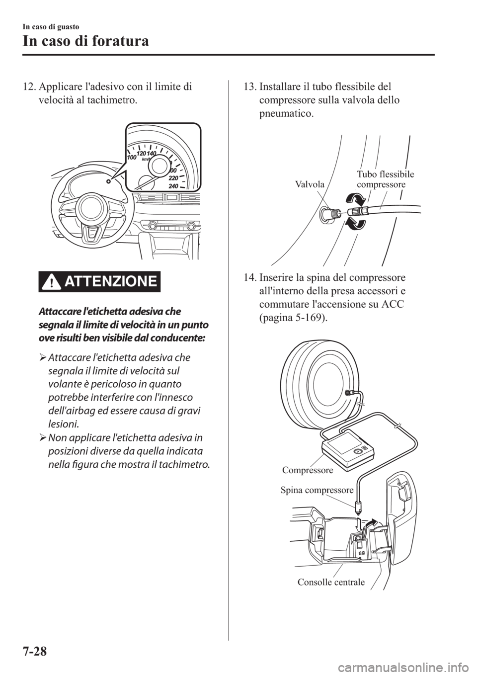 MAZDA MODEL 6 2019  Manuale del proprietario (in Italian)  ��� �$�S�S�O�L�F�D�U�H��O�
�D�G�H�V�L�Y�R��F�R�Q��L�O��O�L�P�L�W�H��G�L
�Y�H�O�R�F�L�W�j��D�O��W�D�F�K�L�P�H�W�U�R�
�
ATTENZIONE
Attaccare letichetta adesiva che
segnala il limite di velo