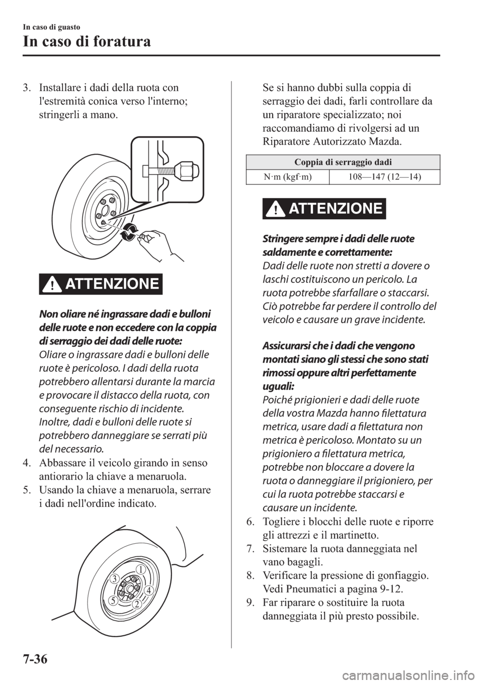 MAZDA MODEL 6 2019  Manuale del proprietario (in Italian)  �� �,�Q�V�W�D�O�O�D�U�H��L��G�D�G�L��G�H�O�O�D��U�X�R�W�D��F�R�Q
�O�
�H�V�W�U�H�P�L�W�j��F�R�Q�L�F�D��Y�H�U�V�R��O�
�L�Q�W�H�U�Q�R�
�V�W�U�L�Q�J�H�U�O�L��D��P�D�Q�R�
�
ATTENZIONE
Non ol