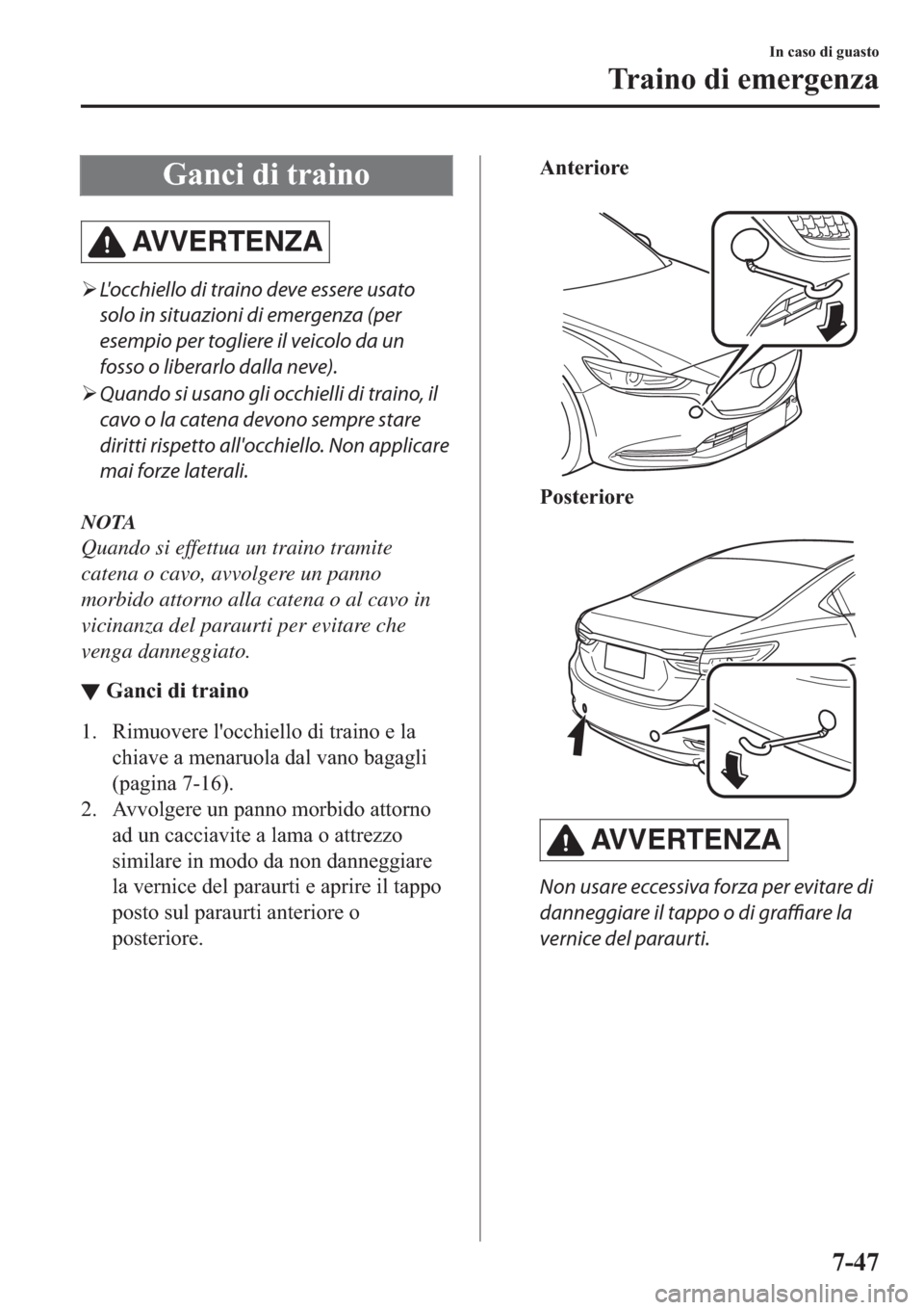 MAZDA MODEL 6 2019  Manuale del proprietario (in Italian)  �*�D�Q�F�L��G�L��W�U�D�L�Q�R
AV V E R T E N Z A
�¾Locchiello di traino deve essere usato
solo in situazioni di emergenza (per
esempio per togliere il veicolo da un
fosso o liberarlo dalla neve).
�