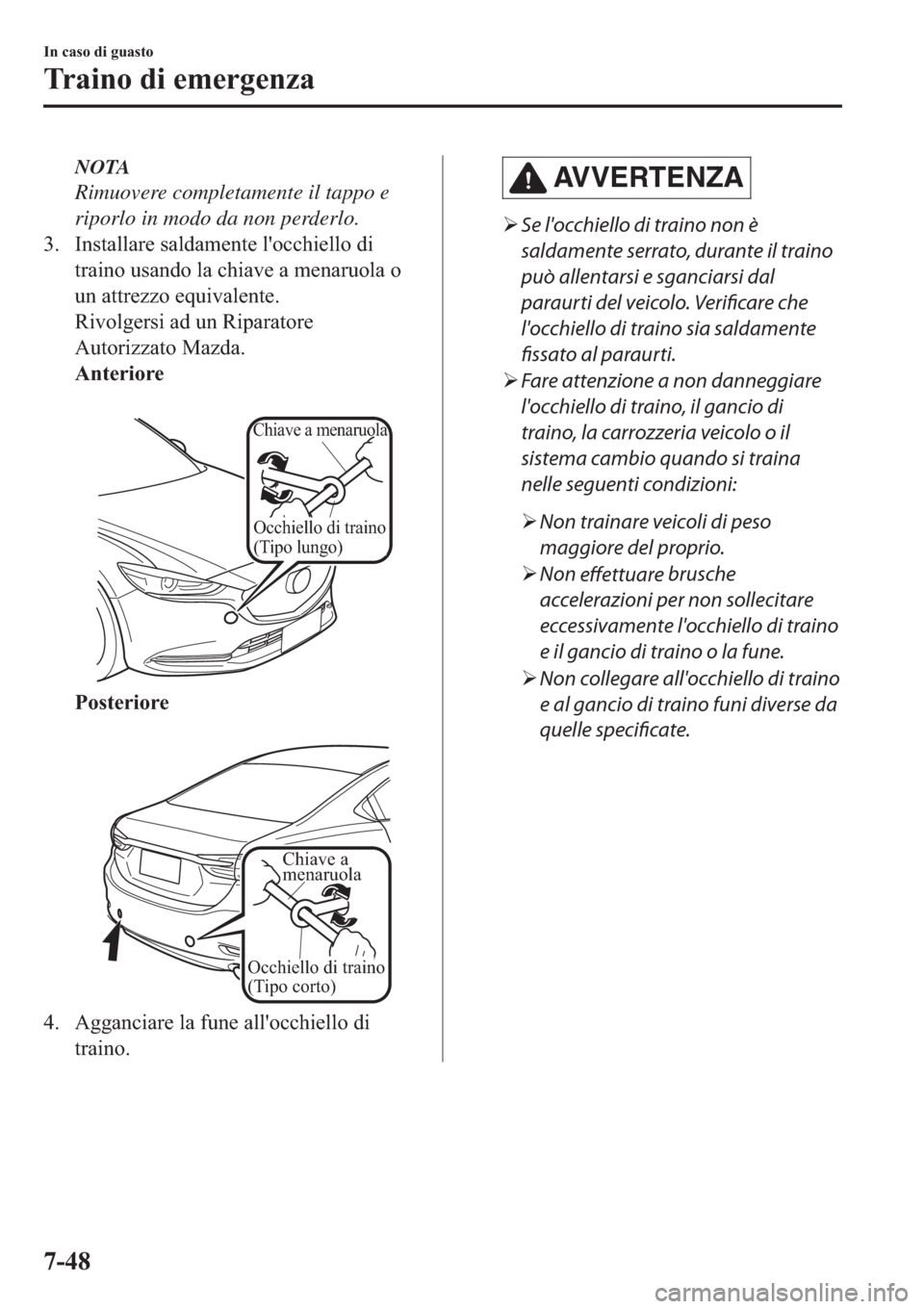 MAZDA MODEL 6 2019  Manuale del proprietario (in Italian)  NOTA
Rimuovere completamente il tappo e
riporlo in modo da non perderlo.
�� �,�Q�V�W�D�O�O�D�U�H��V�D�O�G�D�P�H�Q�W�H��O�
�R�F�F�K�L�H�O�O�R��G�L
�W�U�D�L�Q�R��X�V�D�Q�G�R��O�D��F�K�L�D�Y�H��