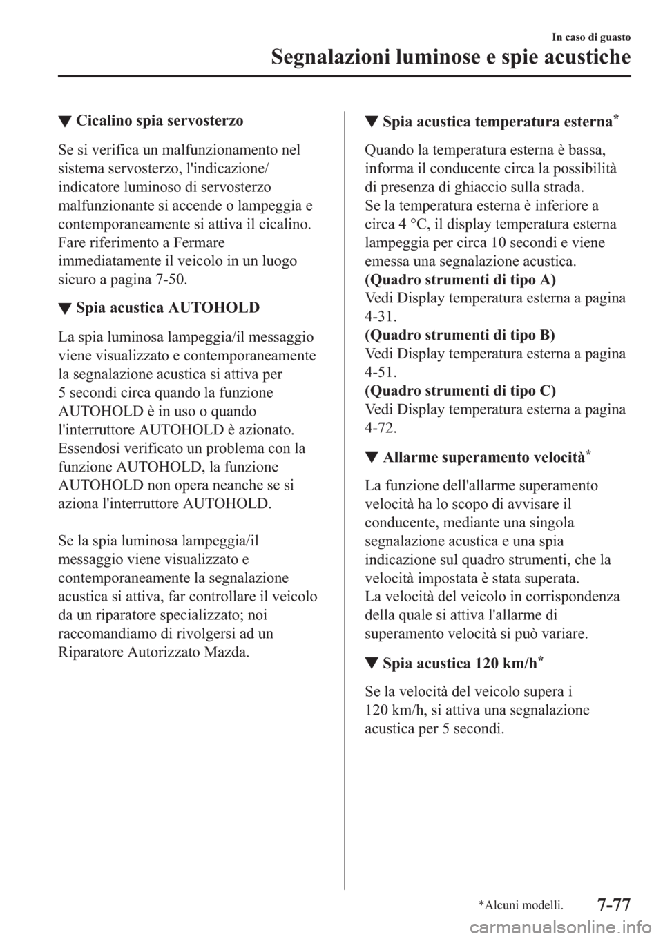 MAZDA MODEL 6 2019  Manuale del proprietario (in Italian)  ▼�&�L�F�D�O�L�Q�R��V�S�L�D��V�H�U�Y�R�V�W�H�U�]�R
�6�H��V�L��Y�H�U�L�I�L�F�D��X�Q��P�D�O�I�X�Q�]�L�R�Q�D�P�H�Q�W�R��Q�H�O
�V�L�V�W�H�P�D��V�H�U�Y�R�V�W�H�U�]�R���O�
�L�Q�G�L�F�D�]�L�R�Q�H�