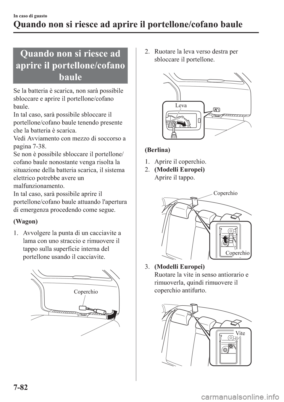 MAZDA MODEL 6 2019  Manuale del proprietario (in Italian)  �4�X�D�Q�G�R��Q�R�Q��V�L��U�L�H�V�F�H��D�G
�D�S�U�L�U�H��L�O��S�R�U�W�H�O�O�R�Q�H��F�R�I�D�Q�R
�E�D�X�O�H
�6�H��O�D��E�D�W�W�H�U�L�D��q��V�F�D�U�L�F�D���Q�R�Q��V�D�U�j��S�R�V�V�L�E�L�O�