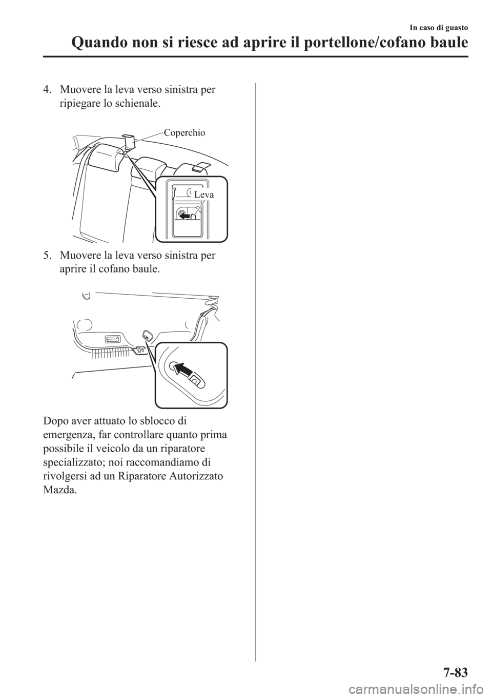 MAZDA MODEL 6 2019  Manuale del proprietario (in Italian)  �� �0�X�R�Y�H�U�H��O�D��O�H�Y�D��Y�H�U�V�R��V�L�Q�L�V�W�U�D��S�H�U
�U�L�S�L�H�J�D�U�H��O�R��V�F�K�L�H�Q�D�O�H�
�
Coperchio
Leva
�� �0�X�R�Y�H�U�H��O�D��O�H�Y�D��Y�H�U�V�R��V�L�Q�L�V�W