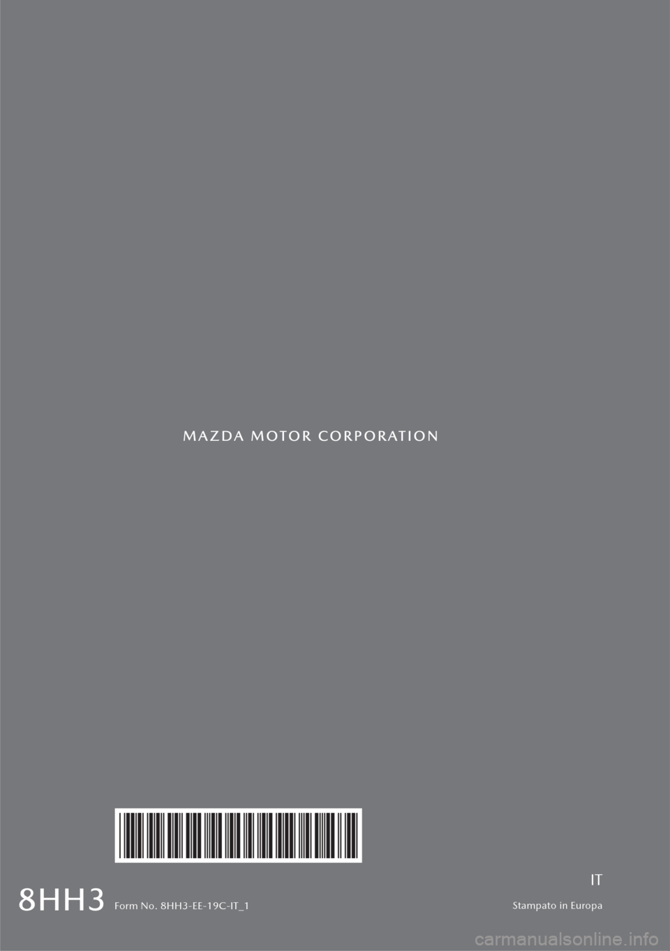 MAZDA MODEL 6 2019  Manuale del proprietario (in Italian)  Stampato in Europa
IT
Form No. 8HH3-EE-19C-IT_1 
