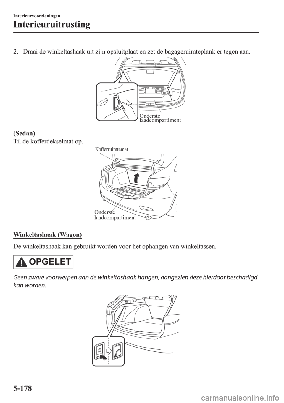 MAZDA MODEL 6 2019  Handleiding (in Dutch) �� ��U�D�D�L��G�H��Z�L�Q�N�H�O�W�D�V�K�D�D�N��X�L�W��]�L�M�Q��R�S�V�O�X�L�W�S�O�D�D�W��H�Q��]�H�W��G�H��E�D�J�D�J�H�U�X�L�P�W�H�S�O�D�Q�N��H�U��W�H�J�H�Q��D�D�Q�
Onderste 
laadcomparti