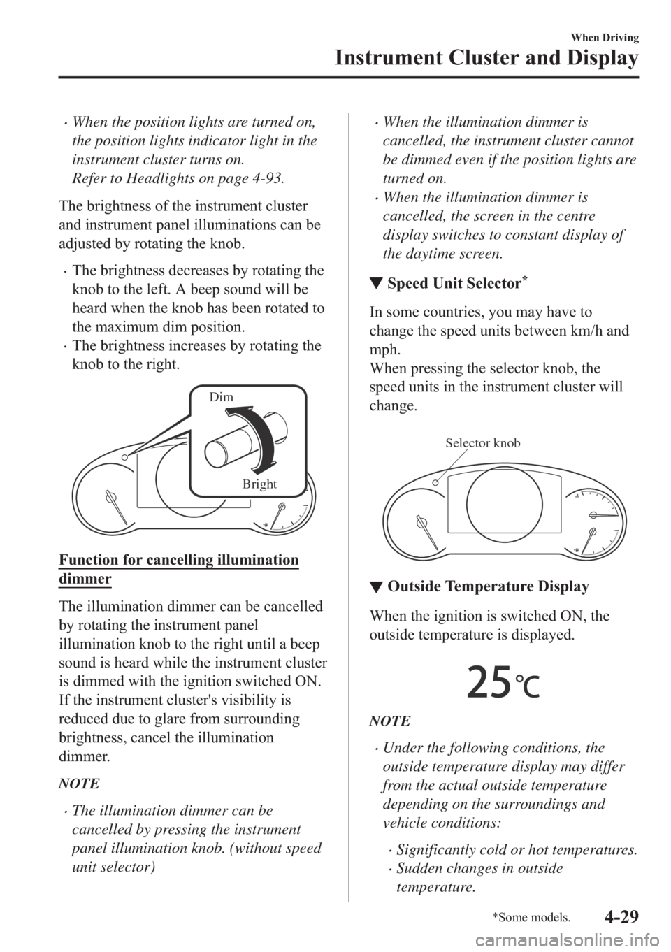 MAZDA MODEL 6 2018  Owners Manual (in English) �xWhen the position lights are turned on,
the position lights indicator light in the
instrument cluster turns on.
Refer to Headlights on page 4-93.
�7�K�H��E�U�L�J�K�W�Q�H�V�V��R�I��W�K�H��L�Q�V�W