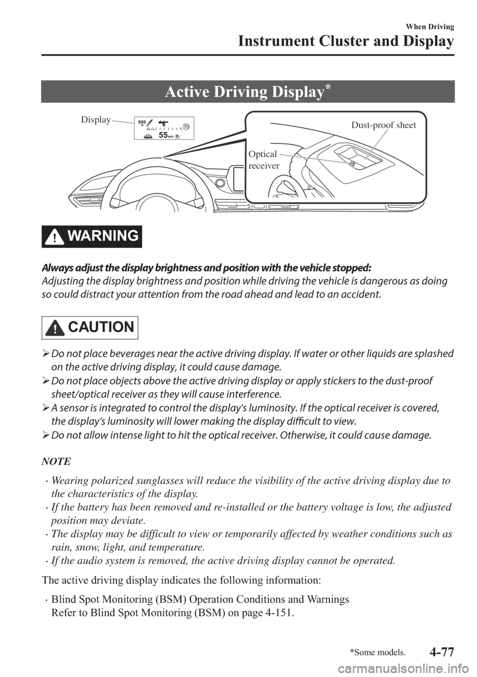 MAZDA MODEL 6 2018  Owners Manual (in English) �$�F�W�L�Y�H���U�L�Y�L�Q�J���L�V�S�O�D�\�
Dust-proof sheet
Optical 
receiverDisplay
�:�$ �5 �1 �, �1 �*
Always adjust the display brightness and position with the vehicle stopped:
Adjusting the d