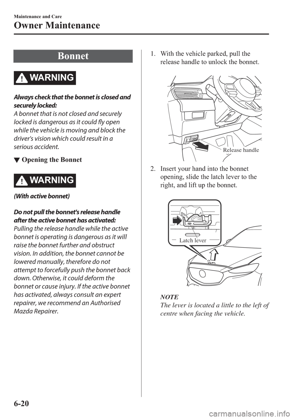 MAZDA MODEL 6 2018  Owners Manual (in English) �%�R�Q�Q�H�W
�:�$ �5 �1 �, �1 �*
Always check that the bonnet is closed and
securely locked:
A bonnet that is not closed and securely
locked is dangerous as it could 
fly open
while the vehicle is mov