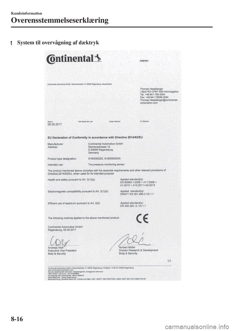 MAZDA MODEL 6 2018  Instruktionsbog (in Danish) tSystem til overvågning af dæktryk
Kundeinformation
Overensstemmelseserklæring
8-16 