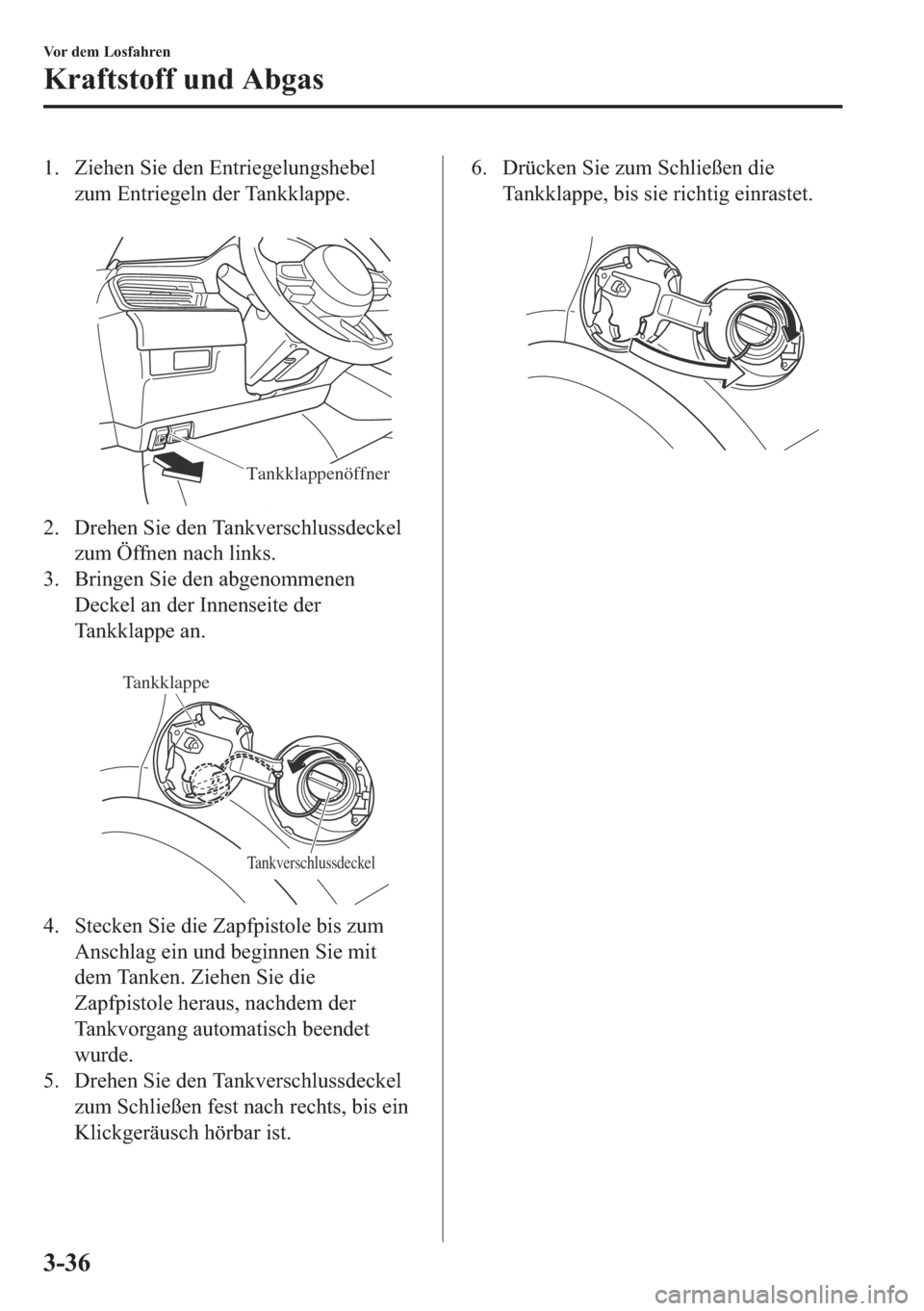 MAZDA MODEL 6 2018  Betriebsanleitung (in German) �� �=�L�H�K�H�Q��6�L�H��G�H�Q��(�Q�W�U�L�H�J�H�O�X�Q�J�V�K�H�E�H�O
�]�X�P��(�Q�W�U�L�H�J�H�O�Q��G�H�U��7�D�Q�N�N�O�D�S�S�H�
�
Tankklappenöffner
�� ��U�H�K�H�Q��6�L�H��G�H�Q��7�D�Q�N�Y