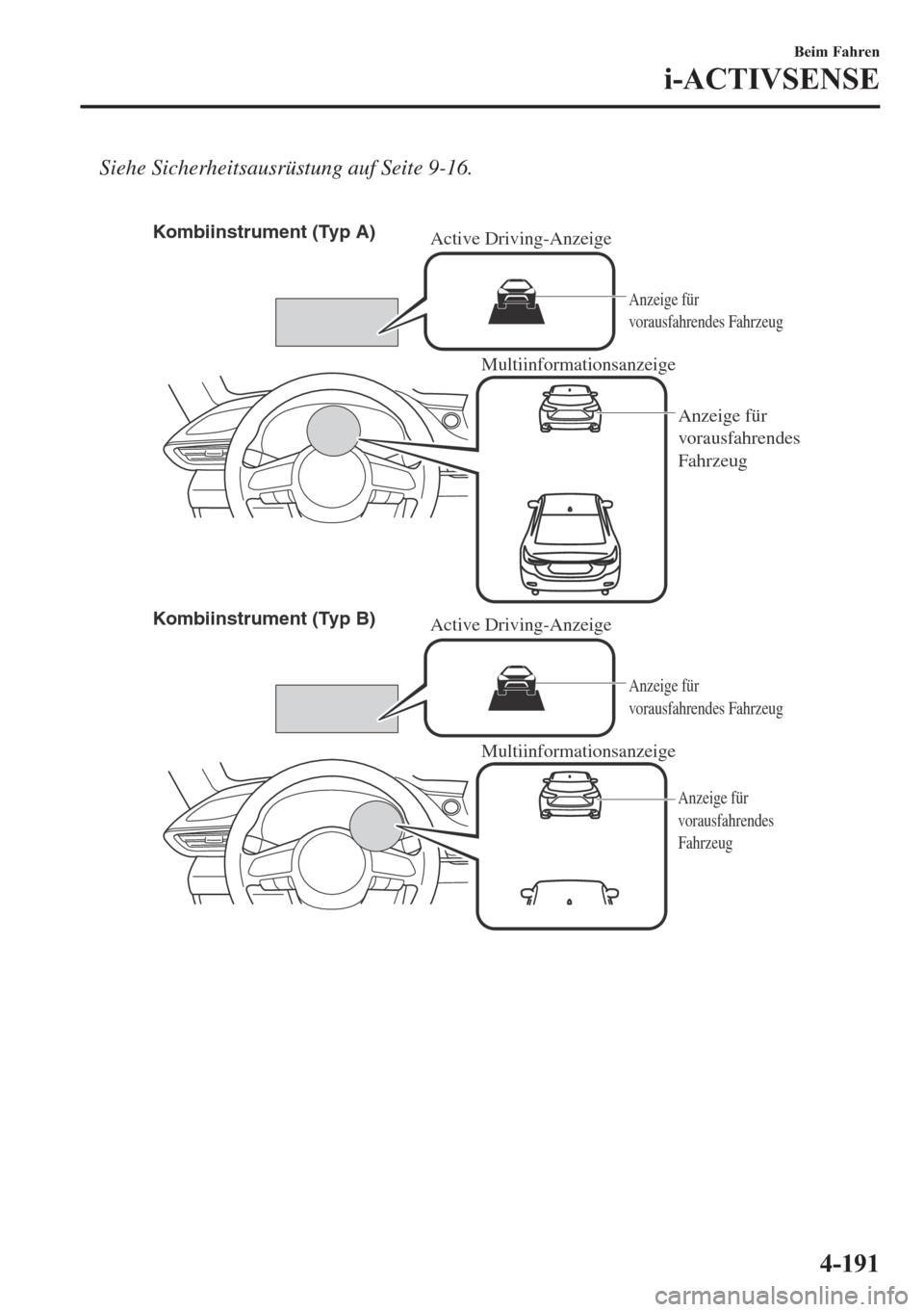MAZDA MODEL 6 2018  Betriebsanleitung (in German) Siehe Sicherheitsausrüstung auf Seite 9-16.
�
Multiinformationsanzeige Multiinformationsanzeige Active Driving-Anzeige Kombiinstrument (Typ A)
Kombiinstrument (Typ B)
Anzeige für 
vorausfahrendes F