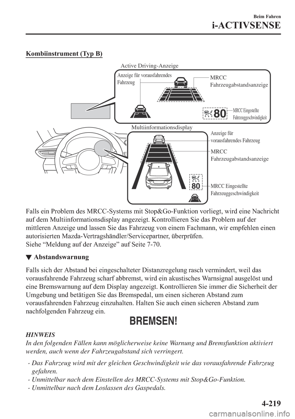 MAZDA MODEL 6 2018  Betriebsanleitung (in German) �.�R�P�E�L�L�Q�V�W�U�X�P�H�Q�W���7�\�S��%�
Multiinformationsdisplay
MRCC 
Fahrzeugabstandsanzeige
MRCC Eingestellte 
Fahrzeuggeschwindigkeit Anzeige für 
vorausfahrendes Fahrzeug
Anzeige für vor