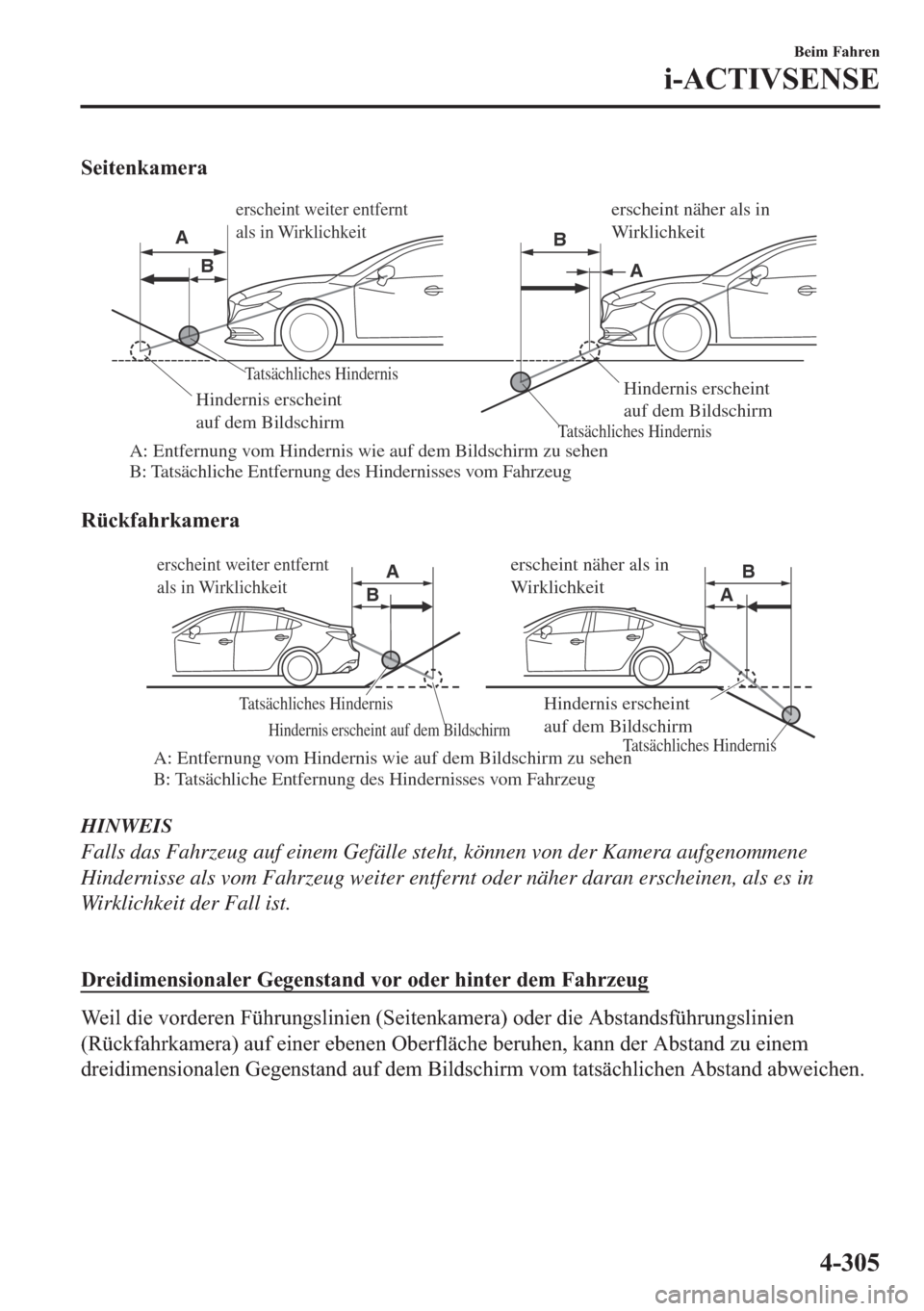 MAZDA MODEL 6 2018  Betriebsanleitung (in German) �6�H�L�W�H�Q�N�D�P�H�U�D
Tatsächliches Hindernis
Tatsächliches Hindernis
A: Entfernung vom Hindernis wie auf dem Bildschirm zu sehen
B: Tatsächliche Entfernung des Hindernisses vom FahrzeugHinderni