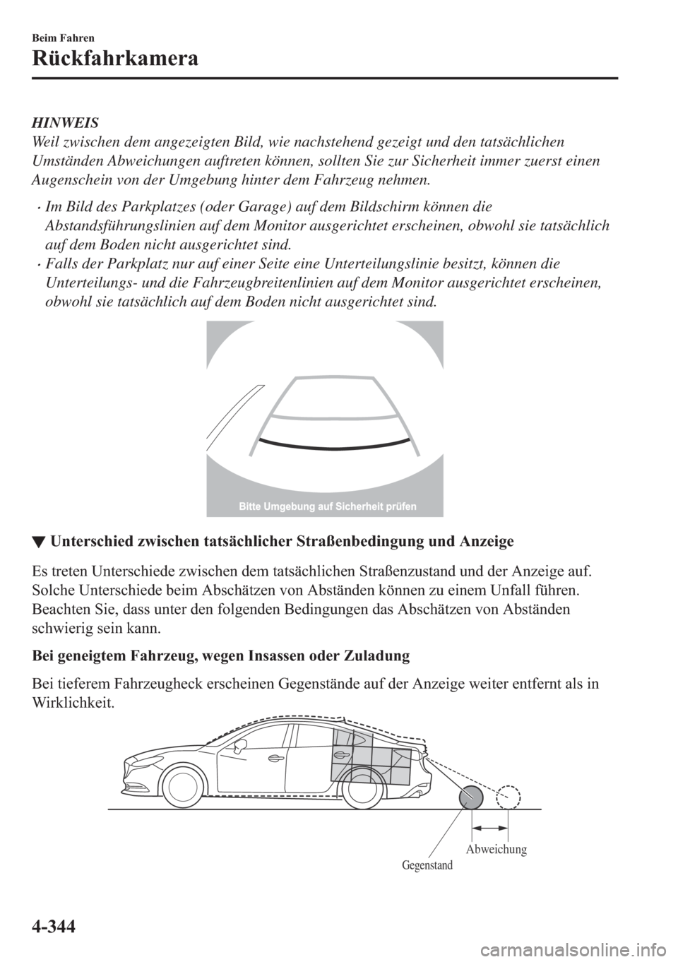 MAZDA MODEL 6 2018  Betriebsanleitung (in German) HINWEIS
Weil zwischen dem angezeigten Bild, wie nachstehend gezeigt und den tatsächlichen
Umständen Abweichungen auftreten können, sollten Sie zur Sicherheit immer zuerst einen
Augenschein von der 