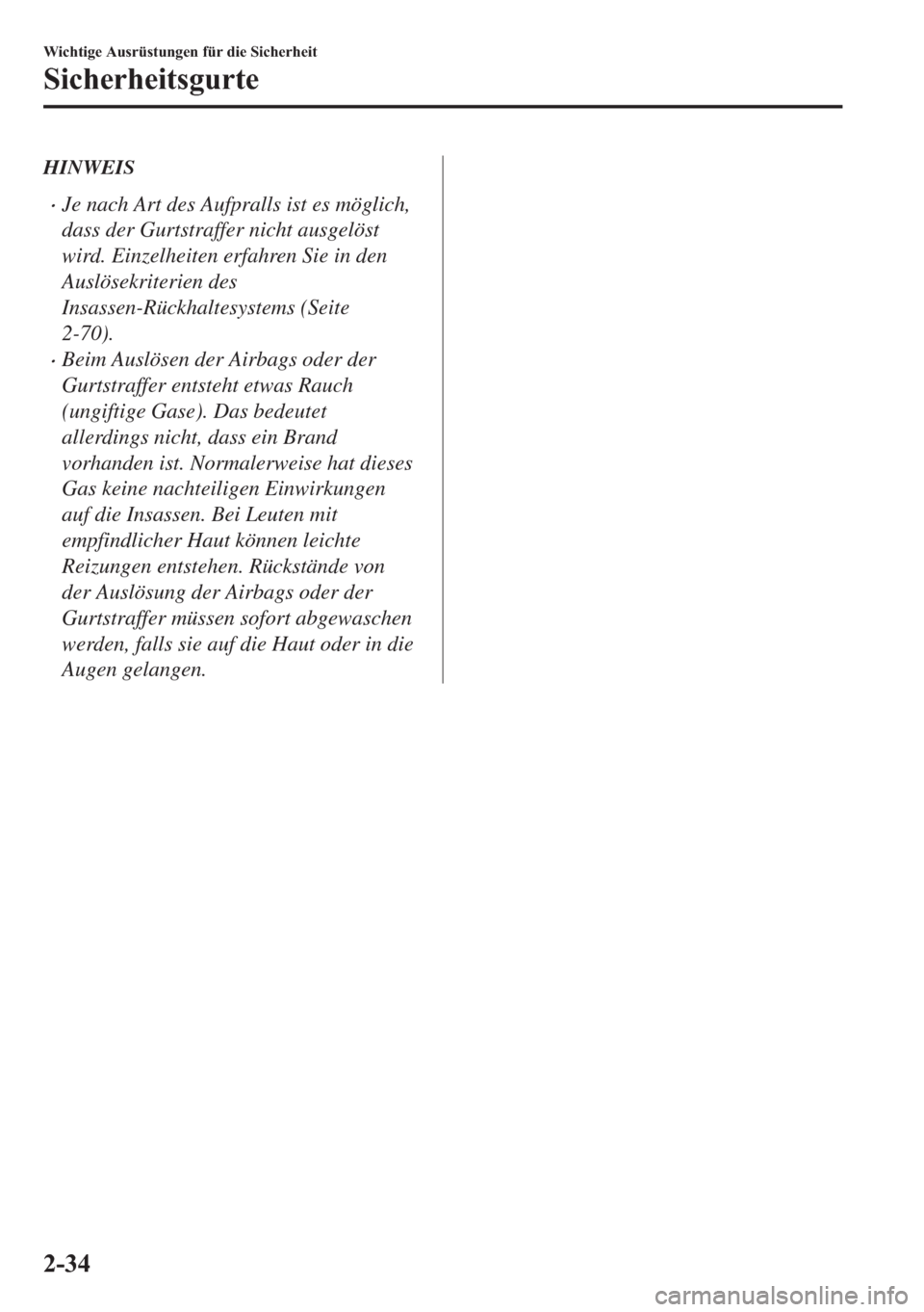 MAZDA MODEL 6 2018  Betriebsanleitung (in German) HINWEIS
•Je nach Art des Aufpralls ist es möglich,
dass der Gurtstraffer nicht ausgelöst
wird. Einzelheiten erfahren Sie in den
Auslösekriterien des
Insassen-Rückhaltesystems (Seite
2-70).
•Be