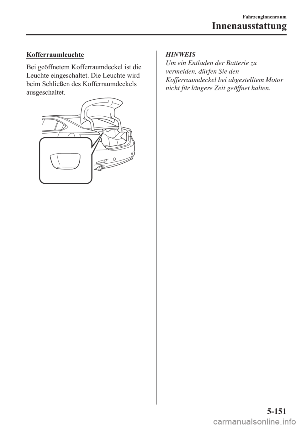 MAZDA MODEL 6 2018  Betriebsanleitung (in German) �.�R�I�I�H�U�U�D�X�P�O�H�X�F�K�W�H
�%�H�L��J�H�|�I�I�Q�H�W�H�P��.�R�I�I�H�U�U�D�X�P�G�H�F�N�H�O��L�V�W��G�L�H
�/�H�X�F�K�W�H��H�L�Q�J�H�V�F�K�D�O�W�H�W����L�H��/�H�X�F�K�W�H��Z�L�U�G
�E�H�L�