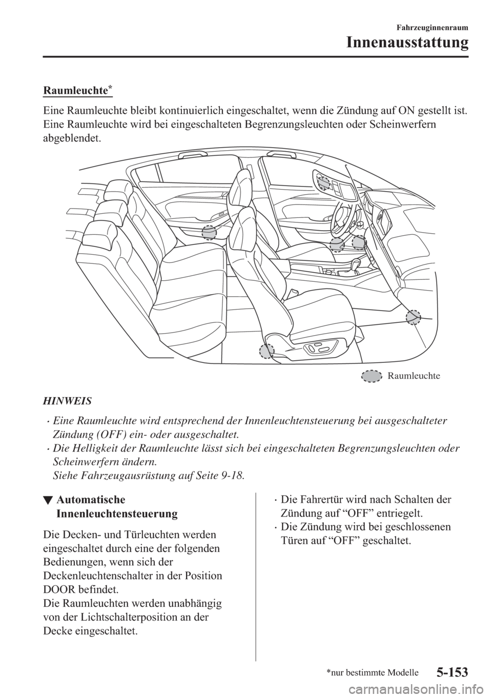 MAZDA MODEL 6 2018  Betriebsanleitung (in German) �5�D�X�P�O�H�X�F�K�W�H�
�(�L�Q�H��5�D�X�P�O�H�X�F�K�W�H��E�O�H�L�E�W��N�R�Q�W�L�Q�X�L�H�U�O�L�F�K��H�L�Q�J�H�V�F�K�D�O�W�H�W���Z�H�Q�Q��G�L�H��=�