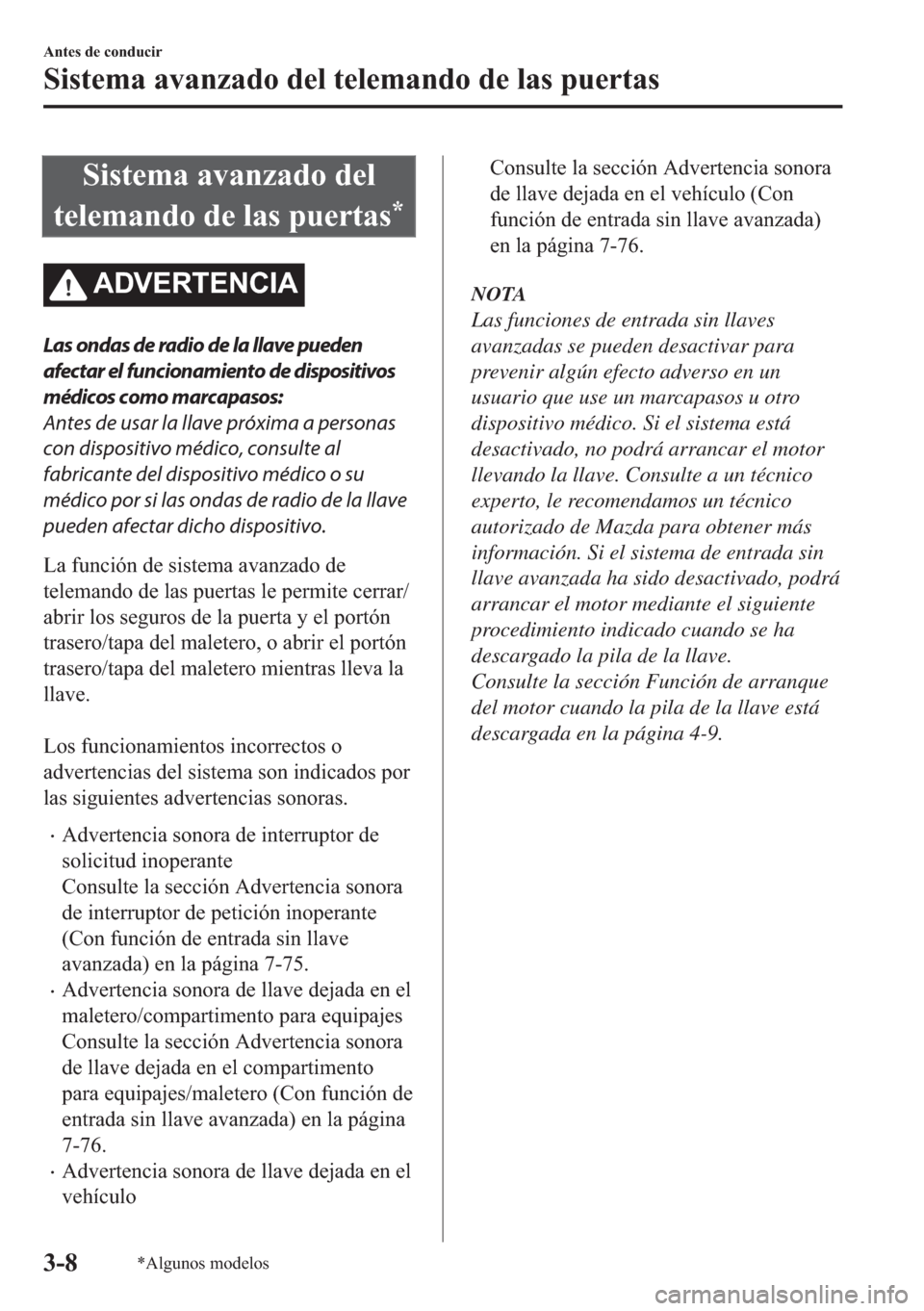 MAZDA MODEL 6 2018  Manual del propietario (in Spanish) �6�L�V�W�H�P�D��D�Y�D�Q�]�D�G�R��G�H�O
�W�H�O�H�P�D�Q�G�R��G�H��O�D�V��S�X�H�U�W�D�V
�
�$��9�(�5�7�(�1�&�,�$
Las ondas de radio de la llave pueden
afectar el funcionamiento de dispositivos
méd