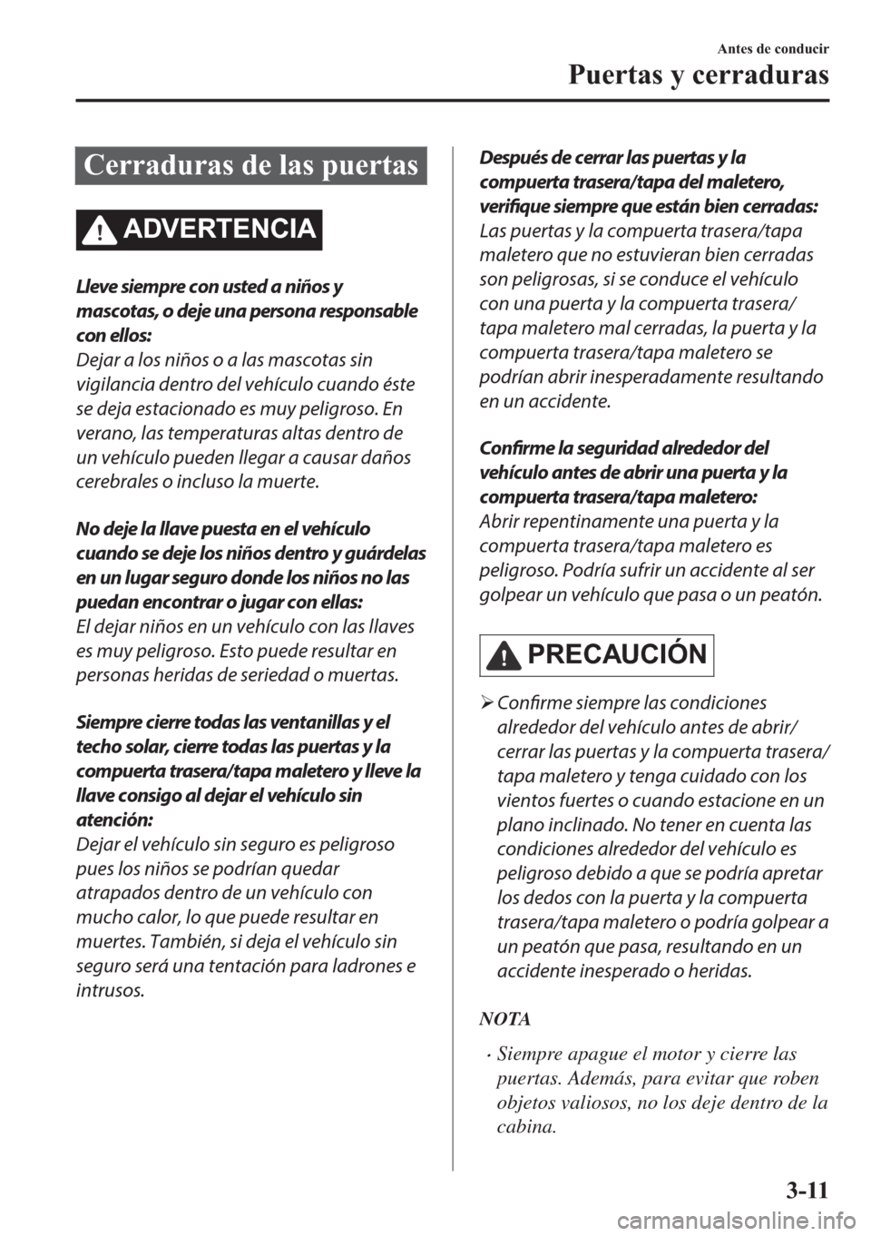 MAZDA MODEL 6 2018  Manual del propietario (in Spanish) �&�H�U�U�D�G�X�U�D�V��G�H��O�D�V��S�X�H�U�W�D�V
�$��9�(�5�7�(�1�&�,�$
Lleve siempre con usted a niños y
mascotas, o deje una persona responsable
con ellos:
Dejar a los niños o a las mascotas sin