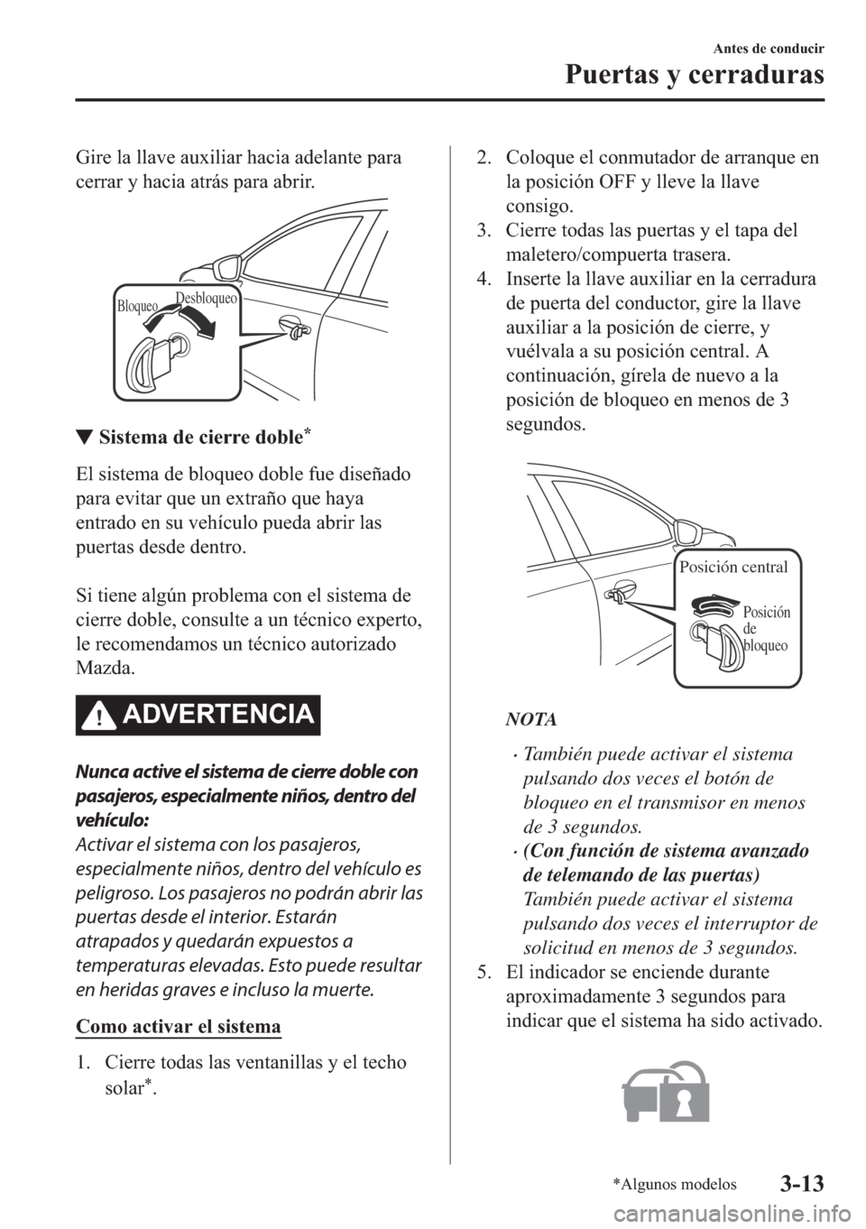 MAZDA MODEL 6 2018  Manual del propietario (in Spanish) �*�L�U�H��O�D��O�O�D�Y�H��D�X�[�L�O�L�D�U��K�D�F�L�D��D�G�H�O�D�Q�W�H��S�D�U�D
�F�H�U�U�D�U��\��K�D�F�L�D��D�W�U�i�V��S�D�U�D��D�E�U�L�U�
BloqueoDesbloqueo
▼▼�6�L�V�W�H�P�D��G�H��F�L