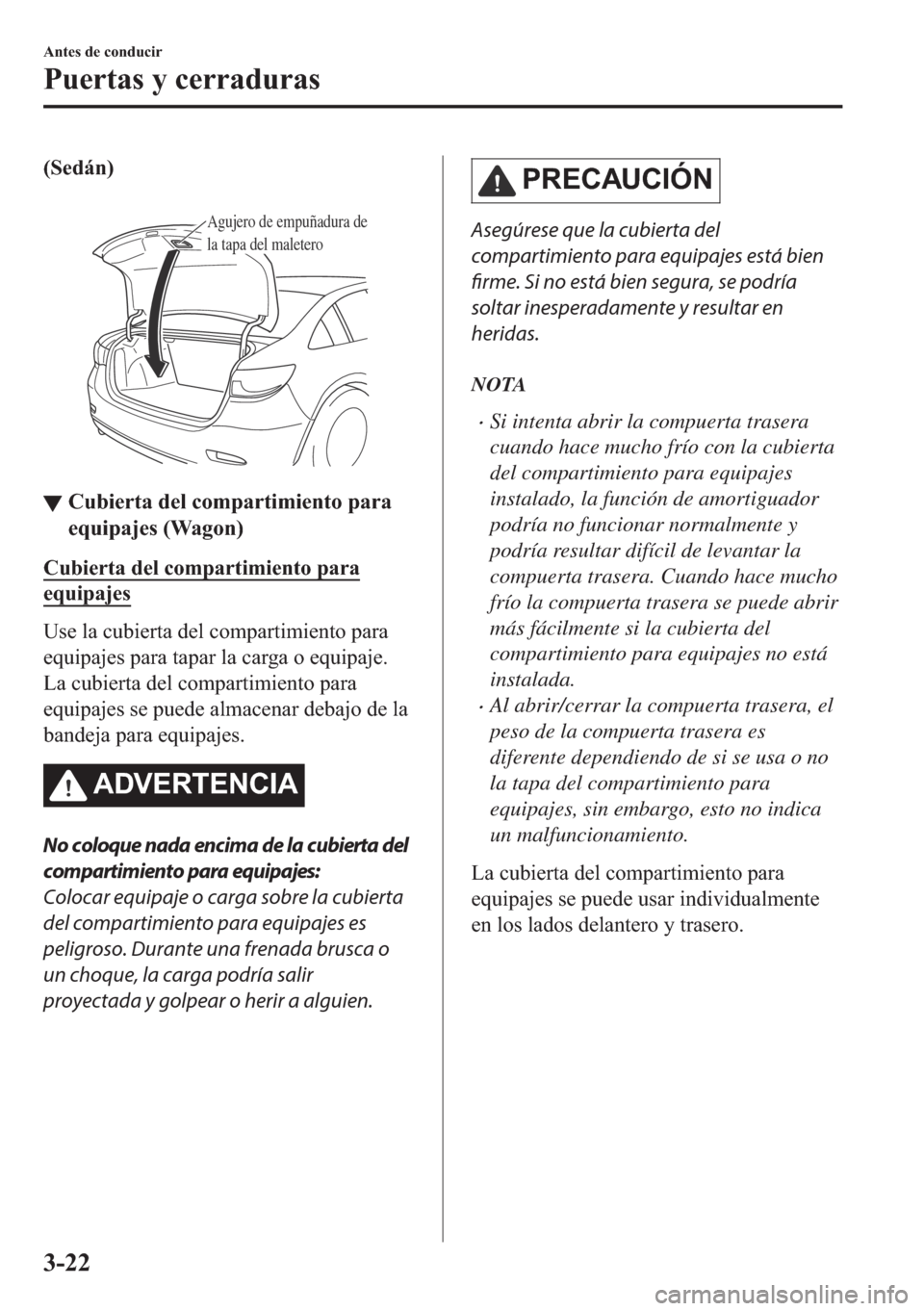 MAZDA MODEL 6 2018  Manual del propietario (in Spanish) ��6�H�G�i�Q�
�
Agujero de empuñadura de 
la tapa del maletero
▼▼�&�X�E�L�H�U�W�D��G�H�O��F�R�P�S�D�U�W�L�P�L�H�Q�W�R��S�D�U�D
�H�T�X�L�S�D�M�H�V���:�D�J�R�Q�
�&�X�E�L�H�U�W�D��G�H�O��F