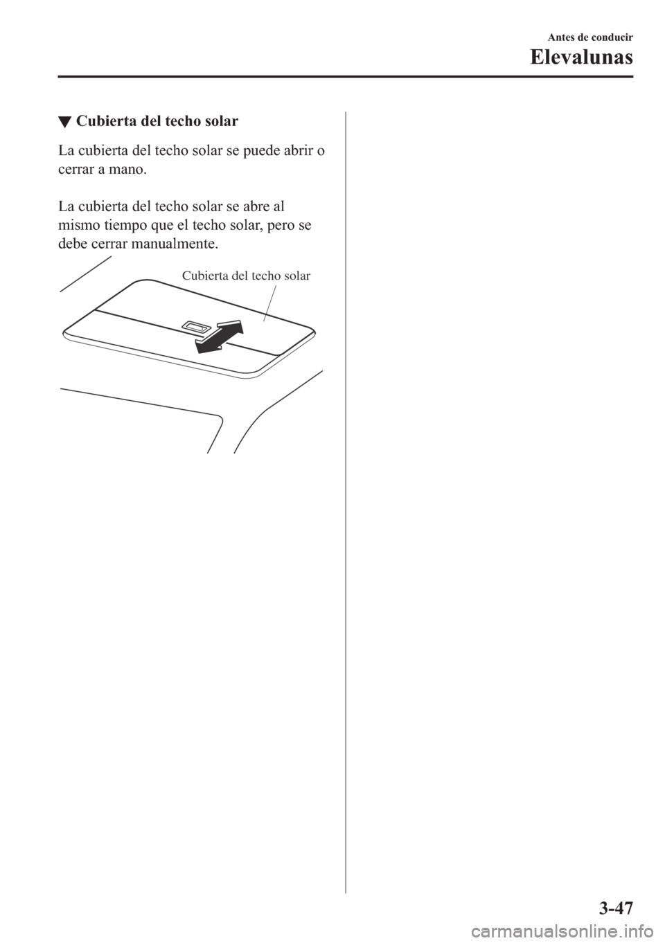 MAZDA MODEL 6 2018  Manual del propietario (in Spanish) ▼�&�X�E�L�H�U�W�D��G�H�O��W�H�F�K�R��V�R�O�D�U
�/�D��F�X�E�L�H�U�W�D��G�H�O��W�H�F�K�R��V�R�O�D�U��V�H��S�X�H�G�H��D�E�U�L�U��R
�F�H�U�U�D�U��D��P�D�Q�R�
�
�/�D��F�X�E�L�H�U�W�D��G�