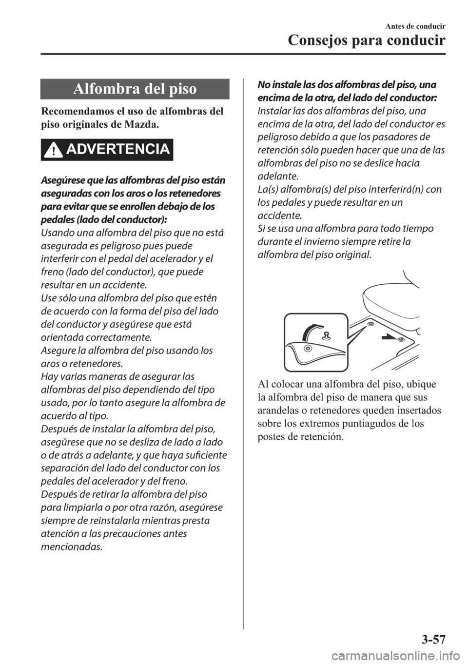 MAZDA MODEL 6 2018  Manual del propietario (in Spanish) �$�O�I�R�P�E�U�D��G�H�O��S�L�V�R
�5�H�F�R�P�H�Q�G�D�P�R�V��H�O��X�V�R��G�H��D�O�I�R�P�E�U�D�V��G�H�O
�S�L�V�R��R�U�L�J�L�Q�D�O�H�V��G�H��0�D�]�G�D�
�$��9�(�5�7�(�1�&�,�$
Asegúrese que las