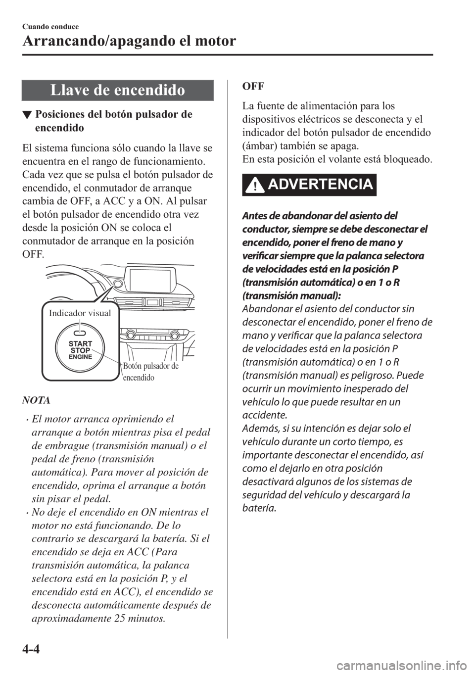 MAZDA MODEL 6 2018  Manual del propietario (in Spanish) �/�O�D�Y�H��G�H��H�Q�F�H�Q�G�L�G�R
▼�3�R�V�L�F�L�R�Q�H�V��G�H�O��E�R�W�y�Q��S�X�O�V�D�G�R�U��G�H
�H�Q�F�H�Q�G�L�G�R
�(�O��V�L�V�W�H�P�D��I�X�Q�F�L�R�Q�D��V�y�O�R��F�X�D�Q�G�R��O�D��O�O�D
