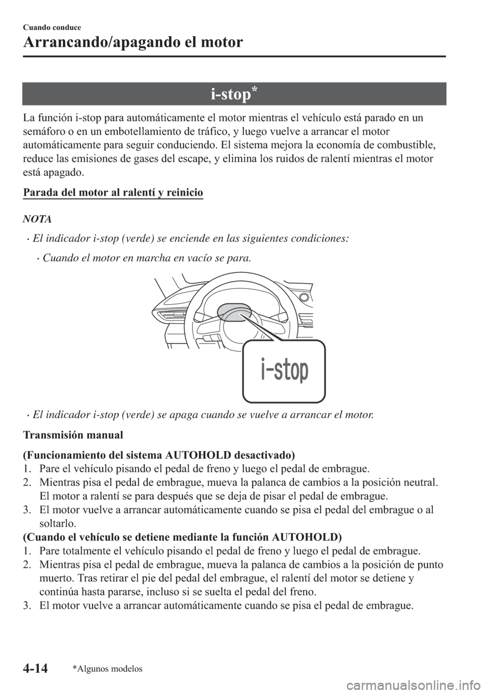MAZDA MODEL 6 2018  Manual del propietario (in Spanish) �L��V�W�R�S�
�/�D��I�X�Q�F�L�y�Q��L��V�W�R�S��S�D�U�D��D�X�W�R�P�i�W�L�F�D�P�H�Q�W�H��H�O��P�R�W�R�U��P�L�H�Q�W�U�D�V��H�O��Y�H�K�t�F�X�O�R��H�V�W�i��S�D�U�D�G�R��H�Q��X�Q
�V�H�P�i�I�R