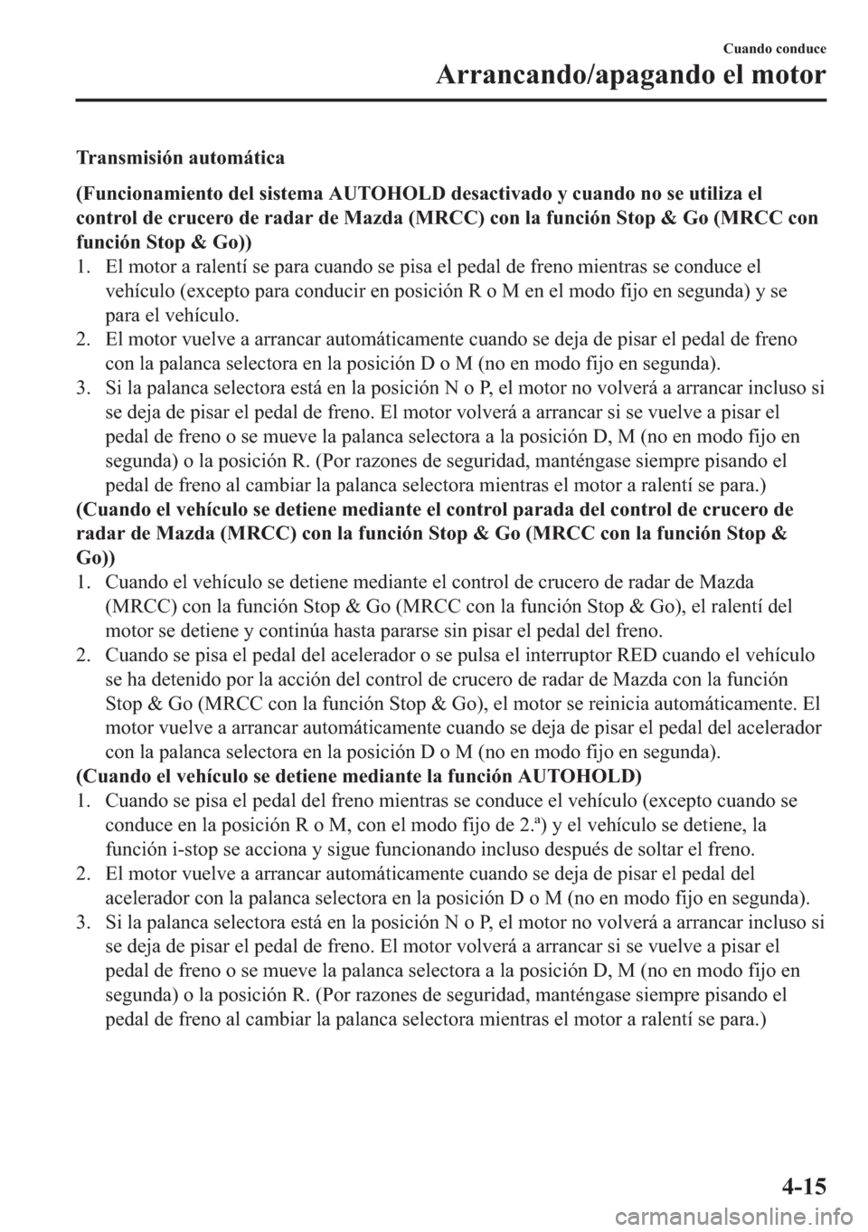 MAZDA MODEL 6 2018  Manual del propietario (in Spanish) �7�U�D�Q�V�P�L�V�L�y�Q��D�X�W�R�P�i�W�L�F�D
��)�X�Q�F�L�R�Q�D�P�L�H�Q�W�R��G�H�O��V�L�V�W�H�P�D��$�8�7�2�+�2�/���G�H�V�D�F�W�L�Y�D�G�R��\��F�X�D�Q�G�R��Q�R��V�H��X�W�L�O�L�]�D��H�O
�F�R�Q