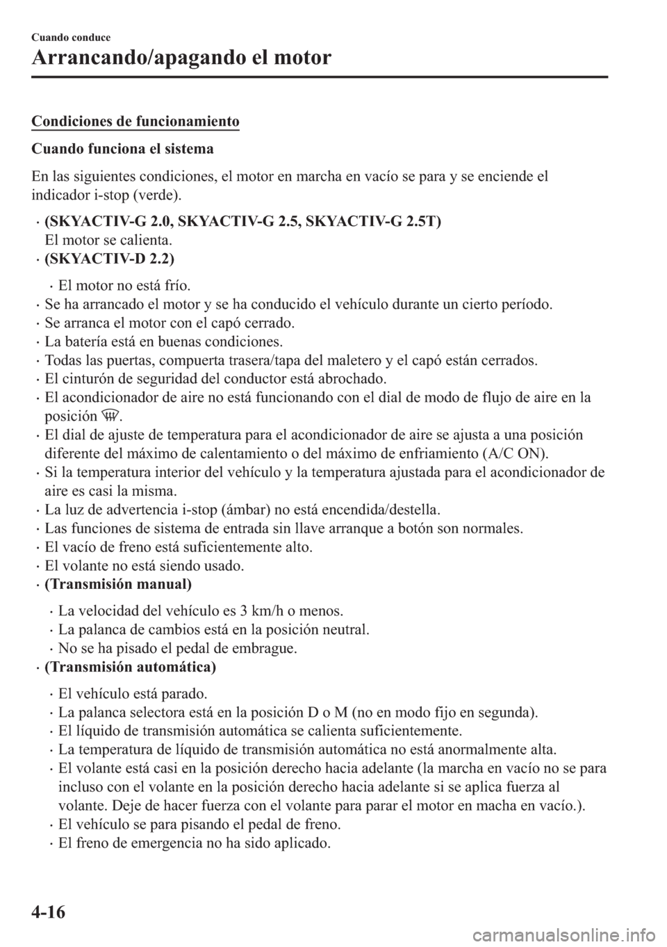 MAZDA MODEL 6 2018  Manual del propietario (in Spanish) �&�R�Q�G�L�F�L�R�Q�H�V��G�H��I�X�Q�F�L�R�Q�D�P�L�H�Q�W�R
�&�X�D�Q�G�R��I�X�Q�F�L�R�Q�D��H�O��V�L�V�W�H�P�D
�(�Q��O�D�V��V�L�J�X�L�H�Q�W�H�V��F�R�Q�G�L�F�L�R�Q�H�V���H�O��P�R�W�R�U��H�Q��P