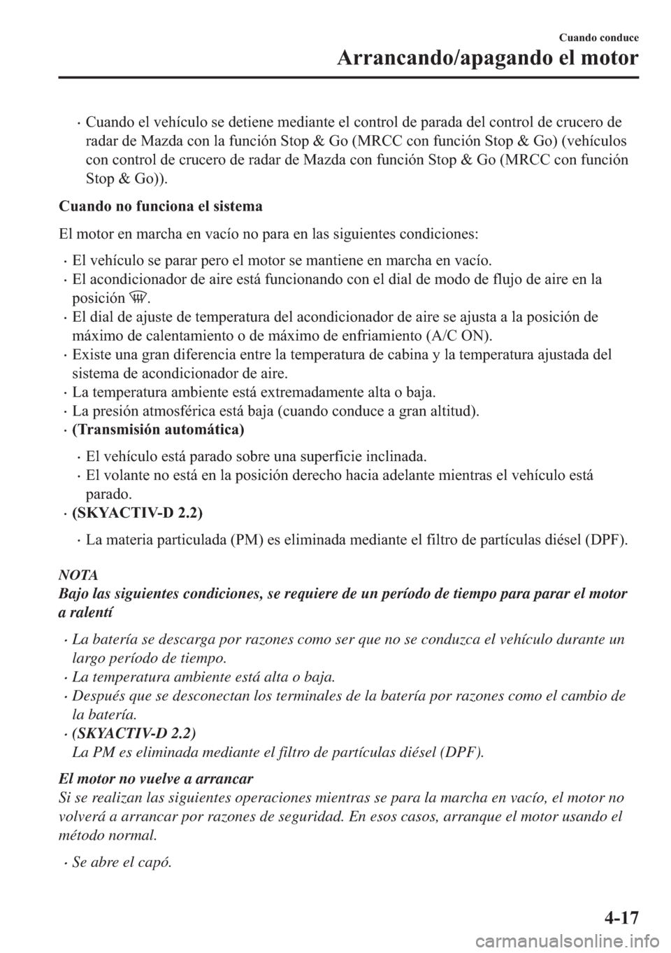 MAZDA MODEL 6 2018  Manual del propietario (in Spanish) •�&�X�D�Q�G�R��H�O��Y�H�K�t�F�X�O�R��V�H��G�H�W�L�H�Q�H��P�H�G�L�D�Q�W�H��H�O��F�R�Q�W�U�R�O��G�H��S�D�U�D�G�D��G�H�O��F�R�Q�W�U�R�O��G�H��F�U�X�F�H�U�R��G�H
�U�D�G�D�U��G�H��0�D�]�G