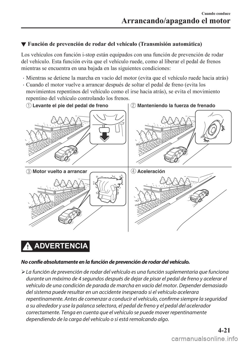 MAZDA MODEL 6 2018  Manual del propietario (in Spanish) ▼�)�X�Q�F�L�y�Q��G�H��S�U�H�Y�H�Q�F�L�y�Q��G�H��U�R�G�D�U��G�H�O��Y�H�K�t�F�X�O�R���7�U�D�Q�V�P�L�V�L�y�Q��D�X�W�R�P�i�W�L�F�D�
�/�R�V��Y�H�K�t�F�X�O�R�V��F�R�Q��I�X�Q�F�L�y�Q��L��V�W