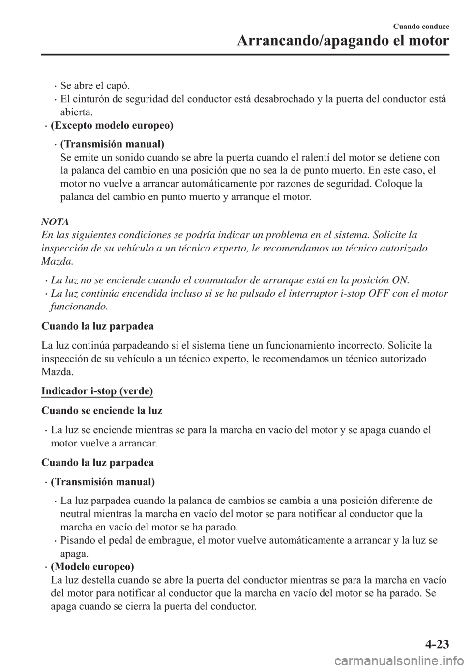MAZDA MODEL 6 2018  Manual del propietario (in Spanish) •�6�H��D�E�U�H��H�O��F�D�S�y�
•�(�O��F�L�Q�W�X�U�y�Q��G�H��V�H�J�X�U�L�G�D�G��G�H�O��F�R�Q�G�X�F�W�R�U��H�V�W�i��G�H�V�D�E�U�R�F�K�D�G�R��\��O�D��S�X�H�U�W�D��G�H�O��F�R�Q�G�X�F�W�