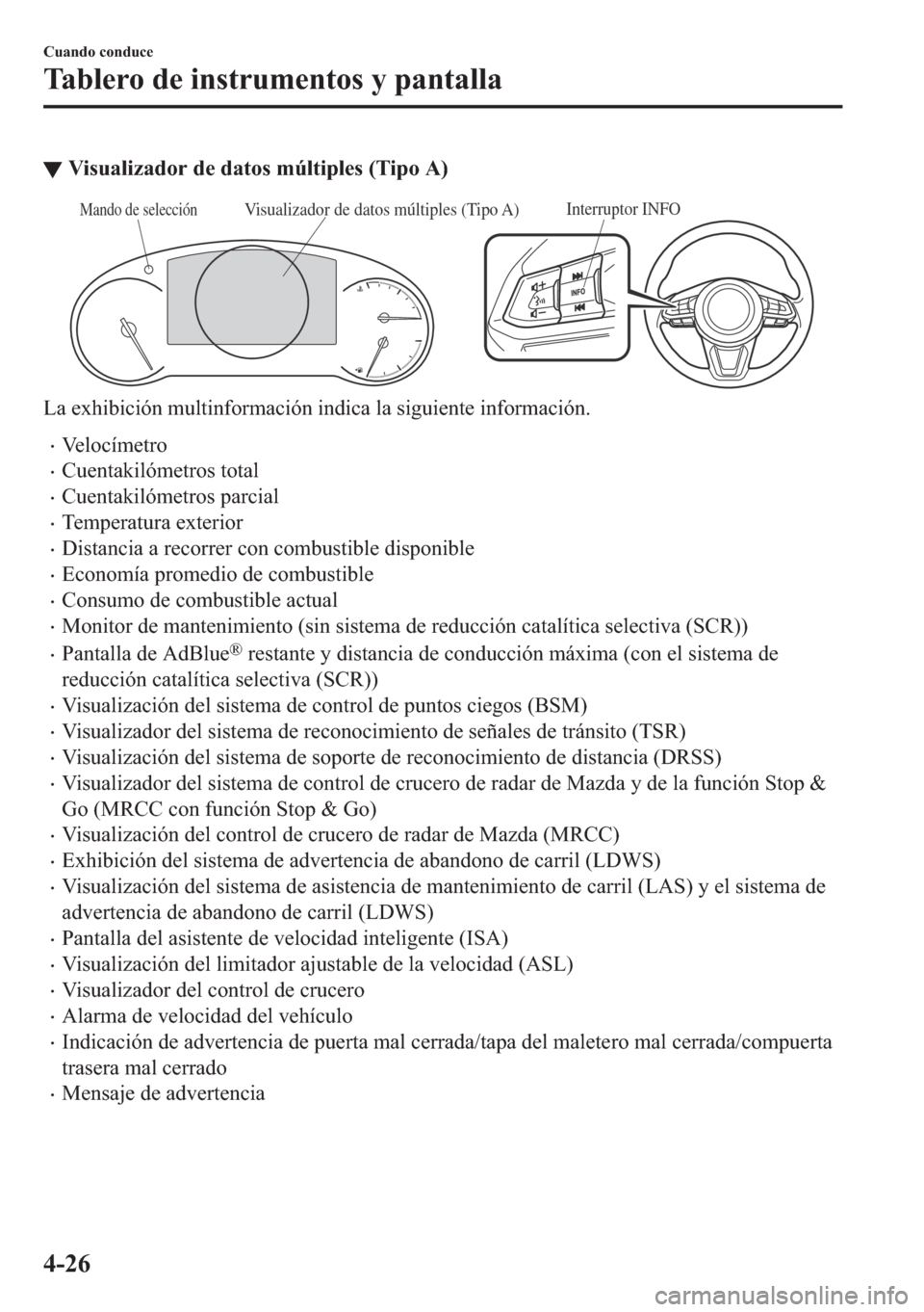 MAZDA MODEL 6 2018  Manual del propietario (in Spanish) ▼�9�L�V�X�D�O�L�]�D�G�R�U��G�H��G�D�W�R�V��P�~�O�W�L�S�O�H�V���7�L�S�R��$�
Interruptor INFOVisualizador de datos múltiples (Tipo A)Mando de selección
�/�D��H�[�K�L�E�L�F�L�y�Q��P�X�O�W�L�